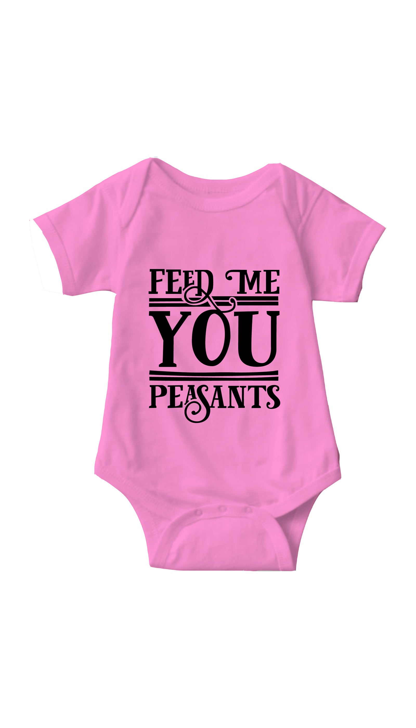 Feed Me You Peasants Infant Onesie Feed Me You Peasants Pink Infant Onesie | Sarcastic ME