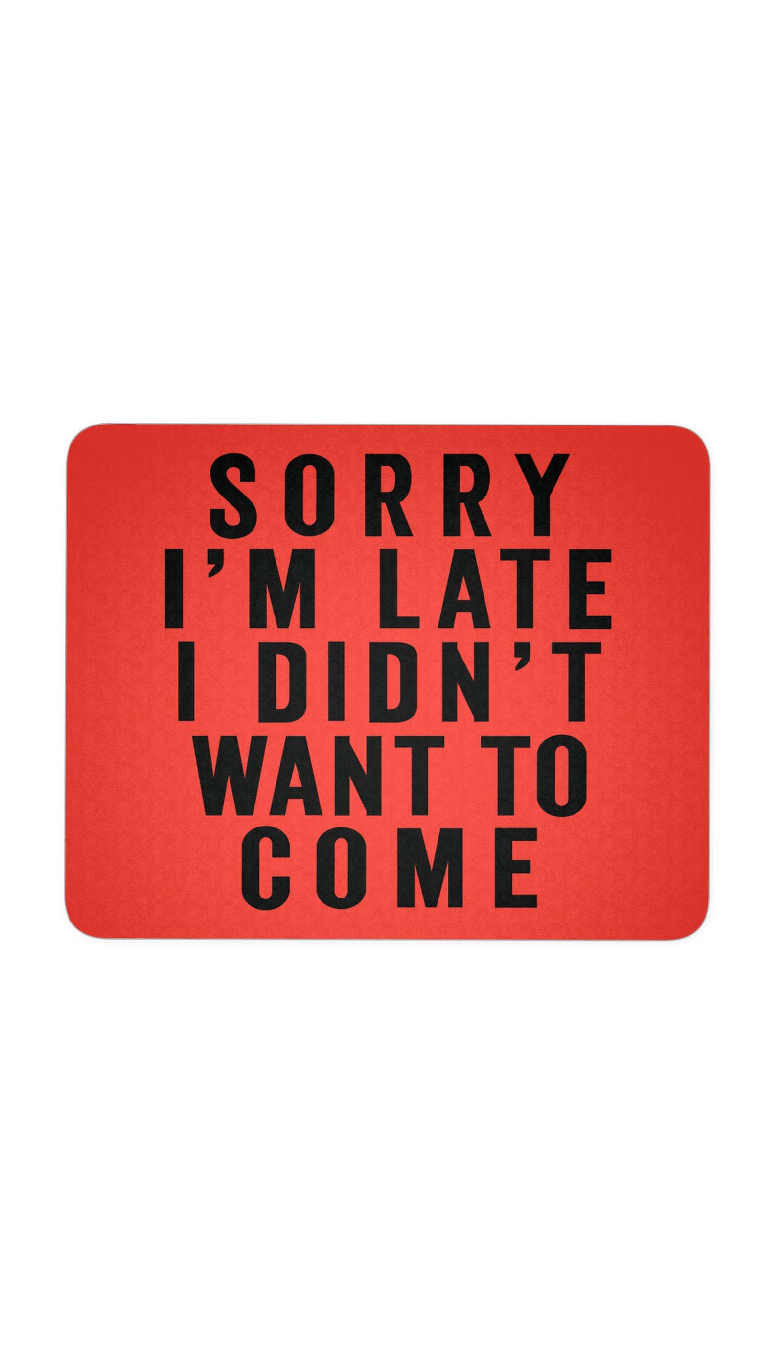 Sorry I'm Late Mouse Pad Sorry I'm Late Red Mouse Pad | Sarcastic ME