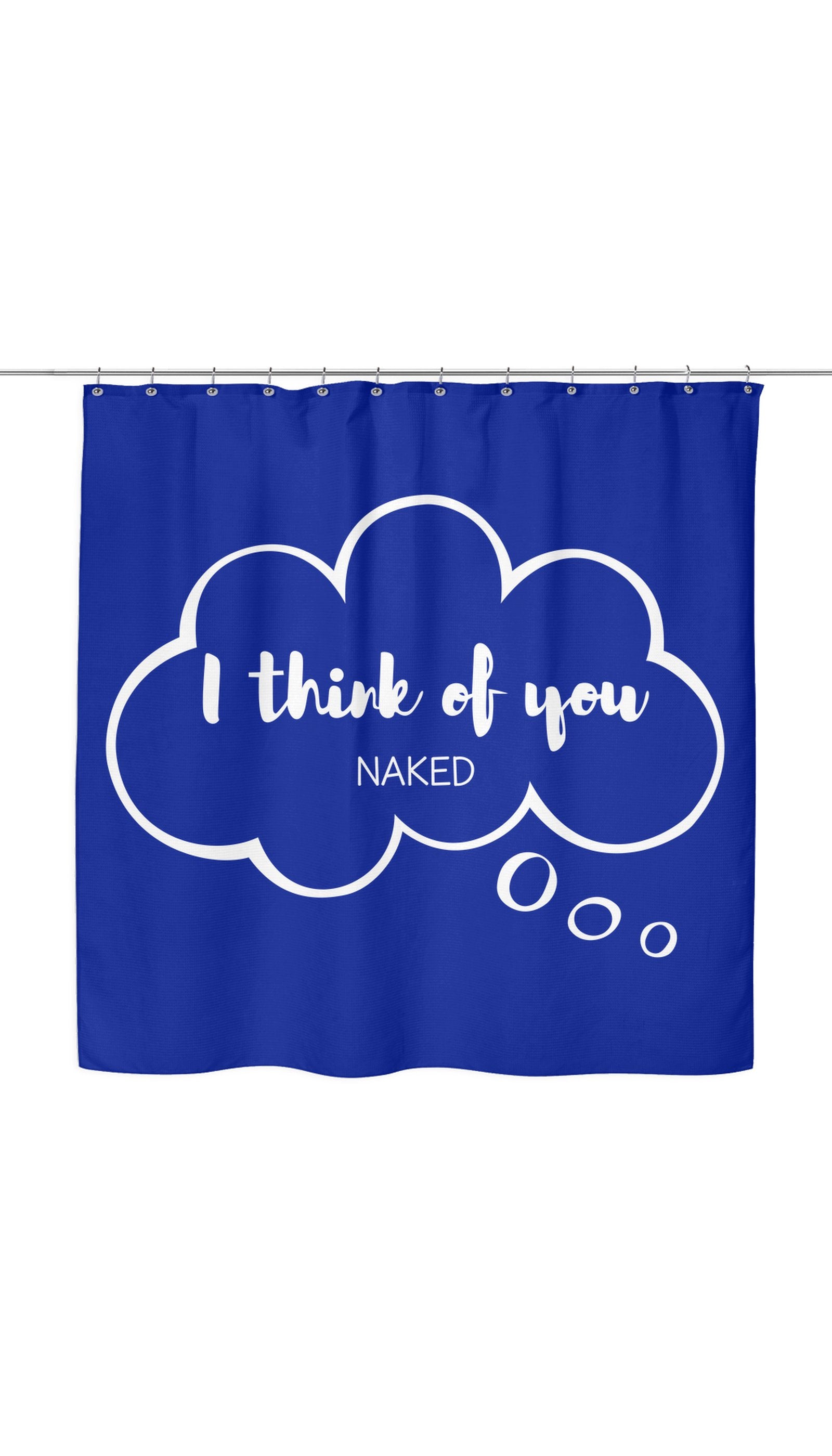 I Think Of You Naked Shower Curtain I Think Of You Naked Shower Curtain