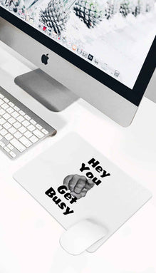 Hey You Get Busy Mouse Pad