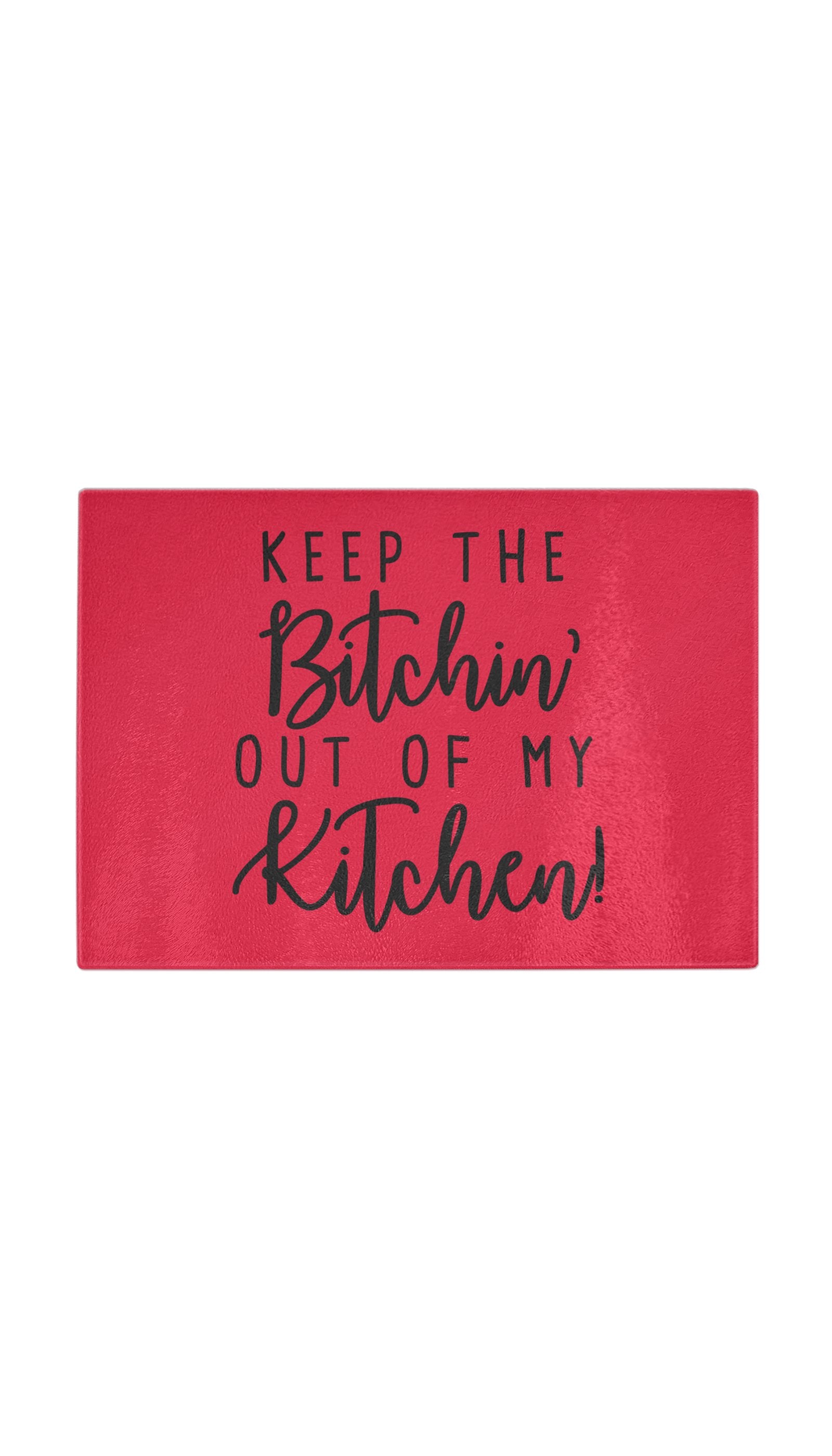 Keep The Bitchin Out Of My Kitchen Funny Kitchen Cutting Board Keep The Bitchin Out Of My Kitchen Funny Kitchen Cutting Board