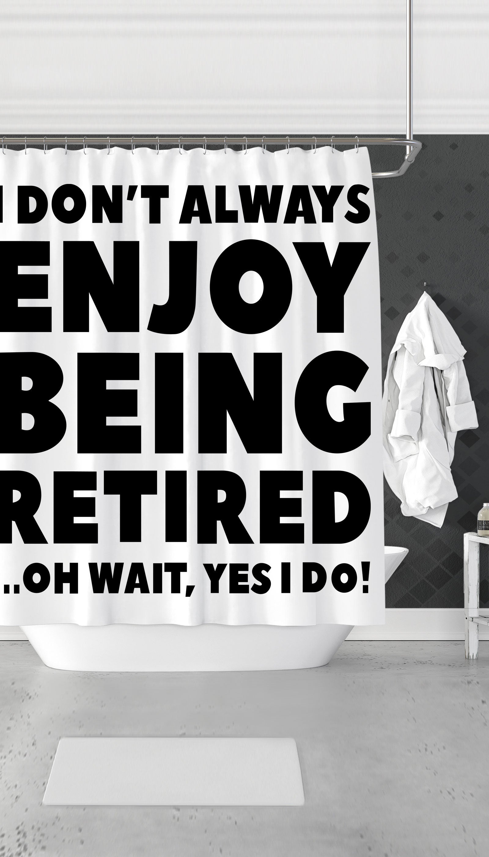 I Dont Always Enjoy Being Retired Funny Shower Curtain I Don't Always Enjoy Being Retired Funny & Clever Dorm Shower Curtain Gift | Sarcastic ME