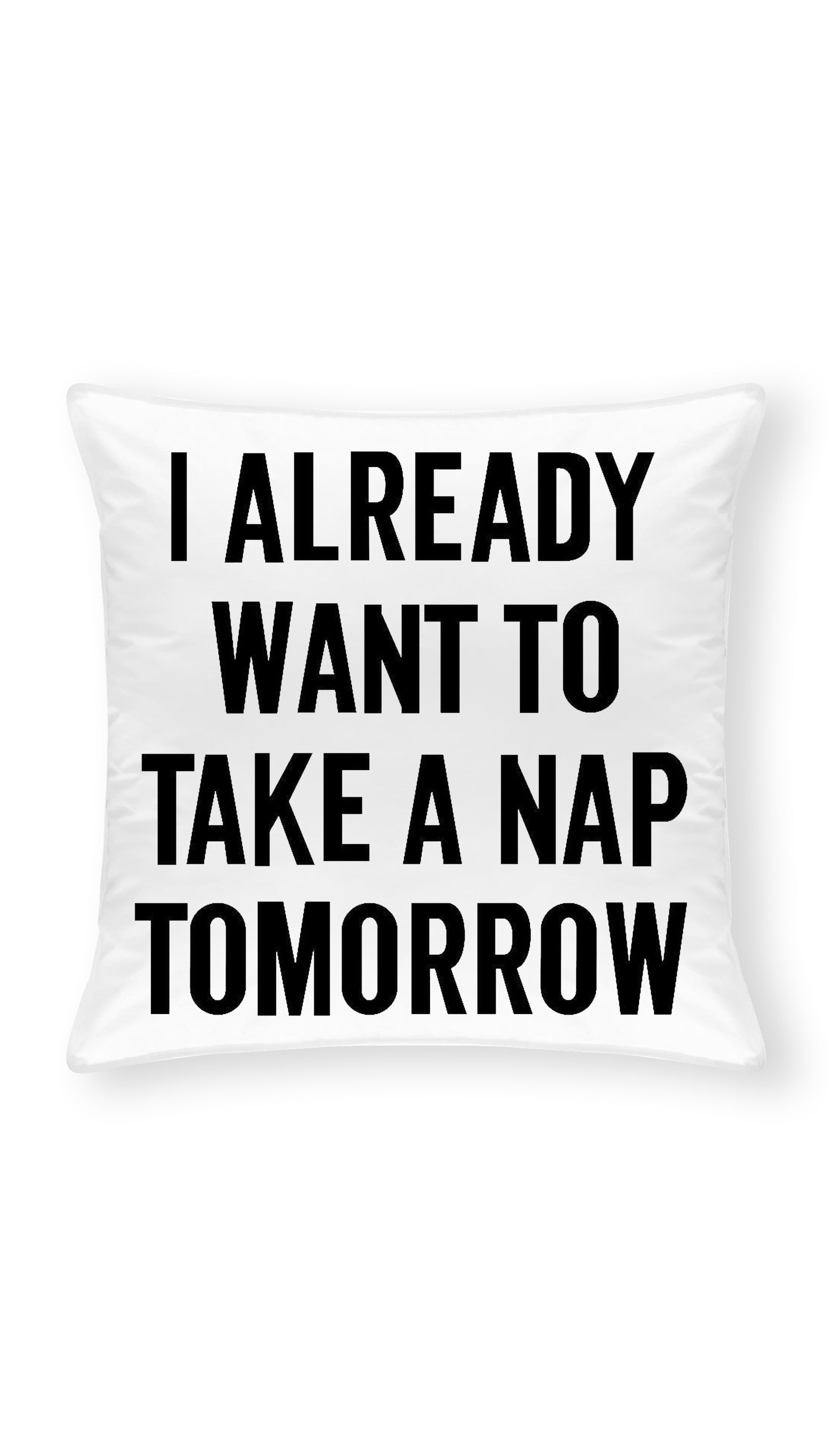 I Already Want to Take A Nap Tomorrow Funny Home Throw Pillow I Already Want to Take A Nap Tomorrow Throw Pillow | Sarcastic ME