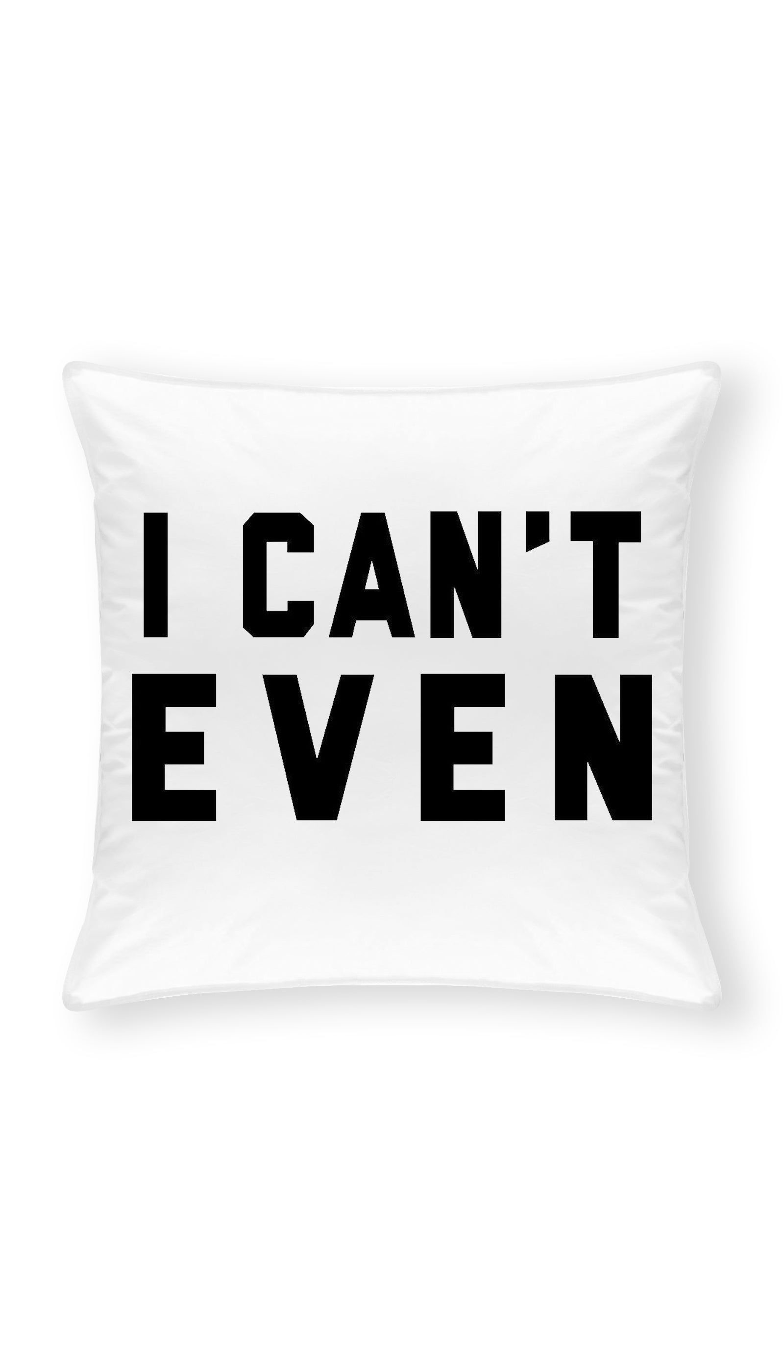 I Can't Even Funny Home Throw Pillow I Can't Even Throw Pillow | Sarcastic ME