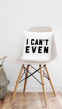 I Can't Even Funny Home Throw Pillow