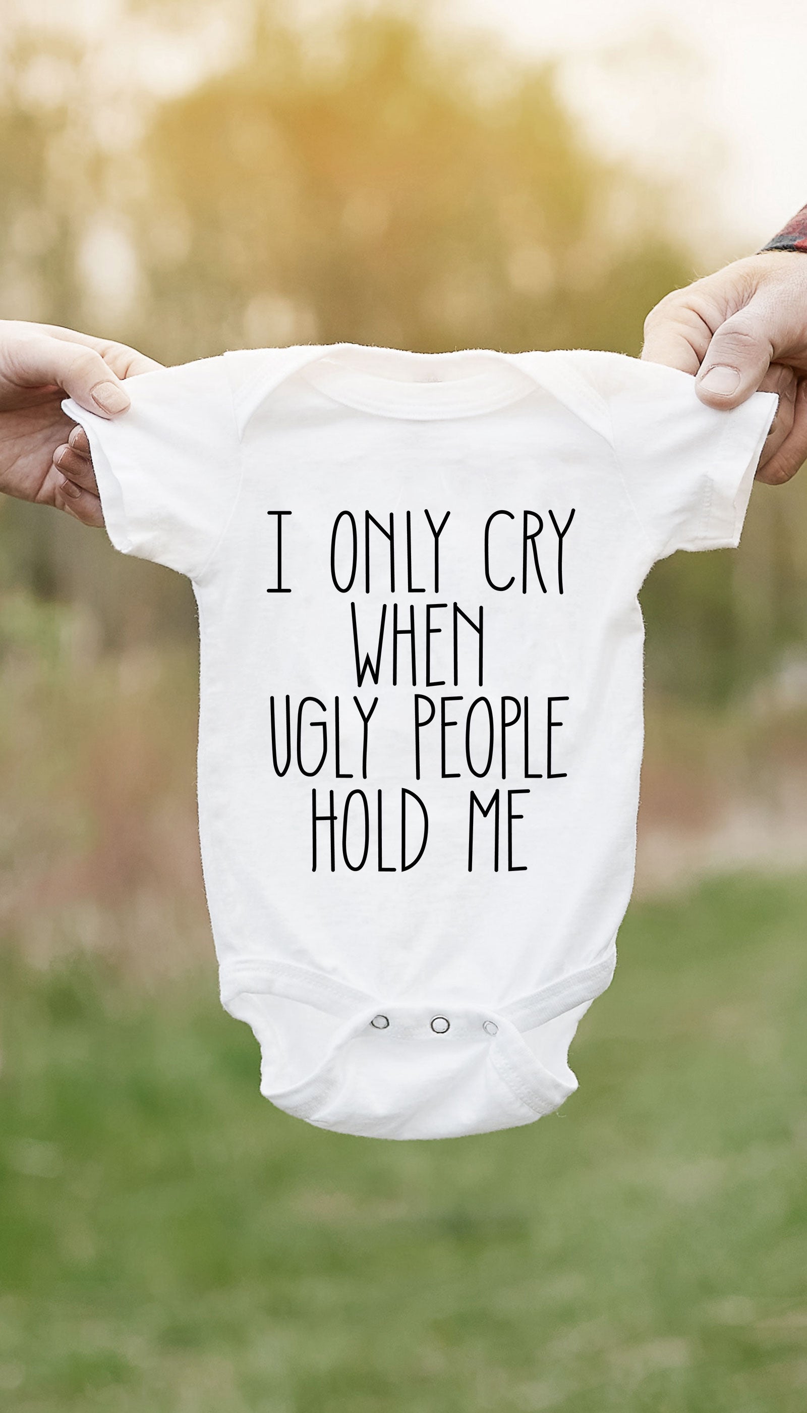 I Only Cry When Ugly People Hold Me Infant Onesie I Only Cry When Ugly People Hold Me Funny & Clever Baby Infant Onesie Gift | Sarcastic ME
