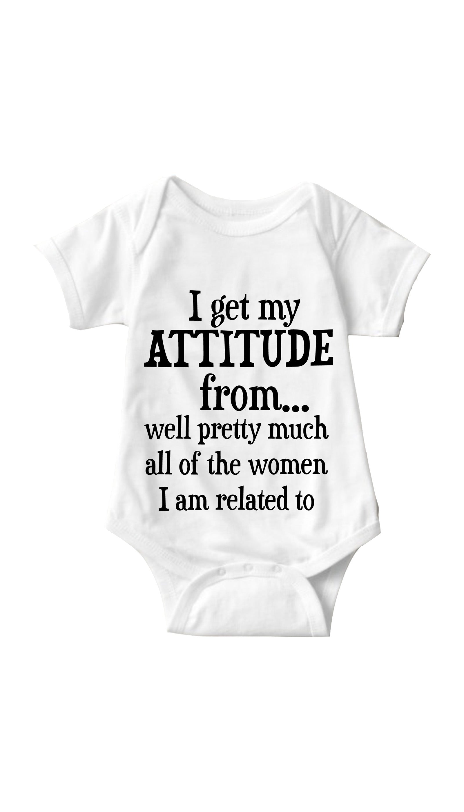 I Get My Attitude From All Women Funny Infant Onesie I Get My Attitude From All Women White Infant Onesie | Sarcastic ME
