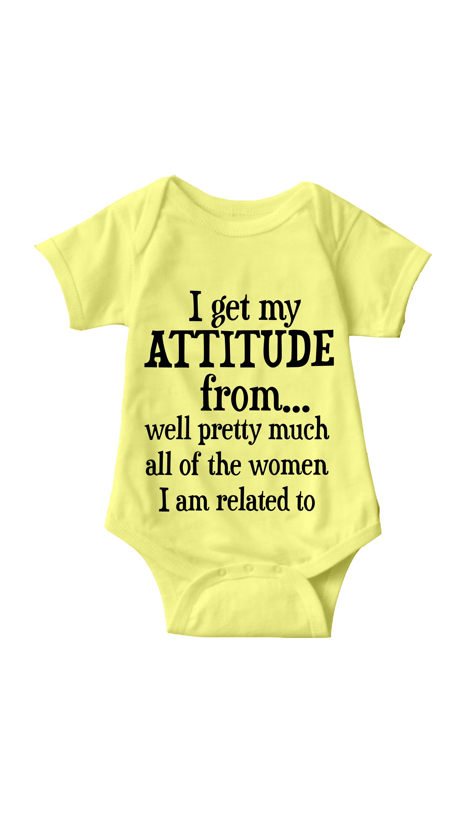 I Get My Attitude From All Women Funny Infant Onesie I Get My Attitude From All Women Yellow Infant Onesie | Sarcastic ME