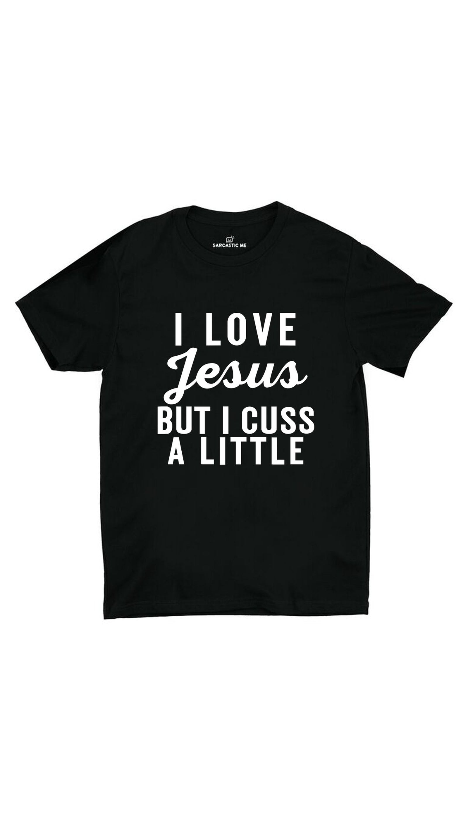 I Love Jesus But I Cuss A Little Unisex T-shirt I Love Jesus But I Cuss A Little Black Unisex T-shirt | Sarcastic ME