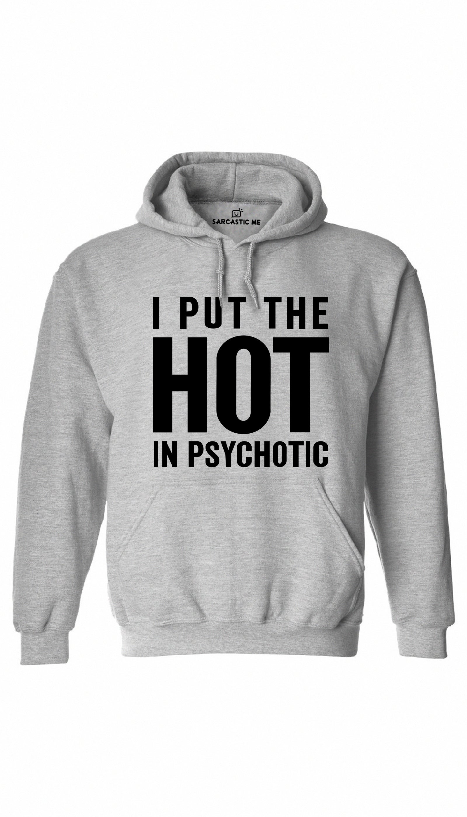 I Put The Hot In Psychotic Hoodie I Put The Hot In Psychotic Gray Hoodie | Sarcastic ME