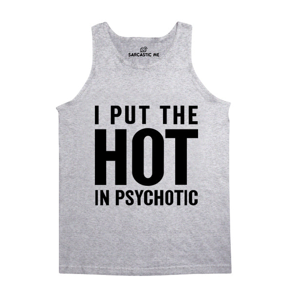 I Put The Hot In Psychotic Unisex Tank Top I Put The Hot In Psychotic Gray Unisex Tank Top | Sarcastic Me