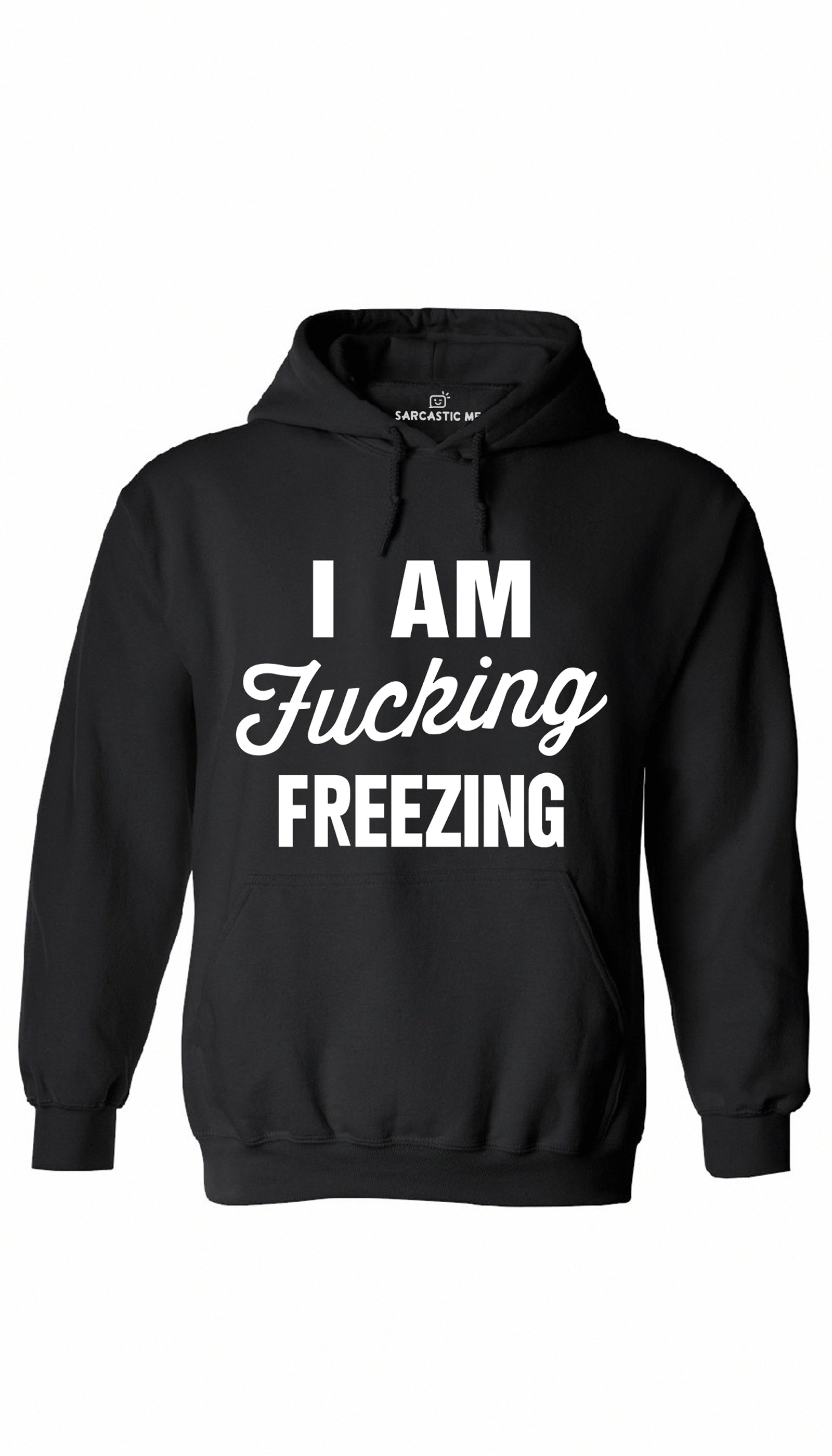 I Am Fu*cking Freezing Hoodie I Am Fu*cking Freezing Black Hoodie | Sarcastic ME