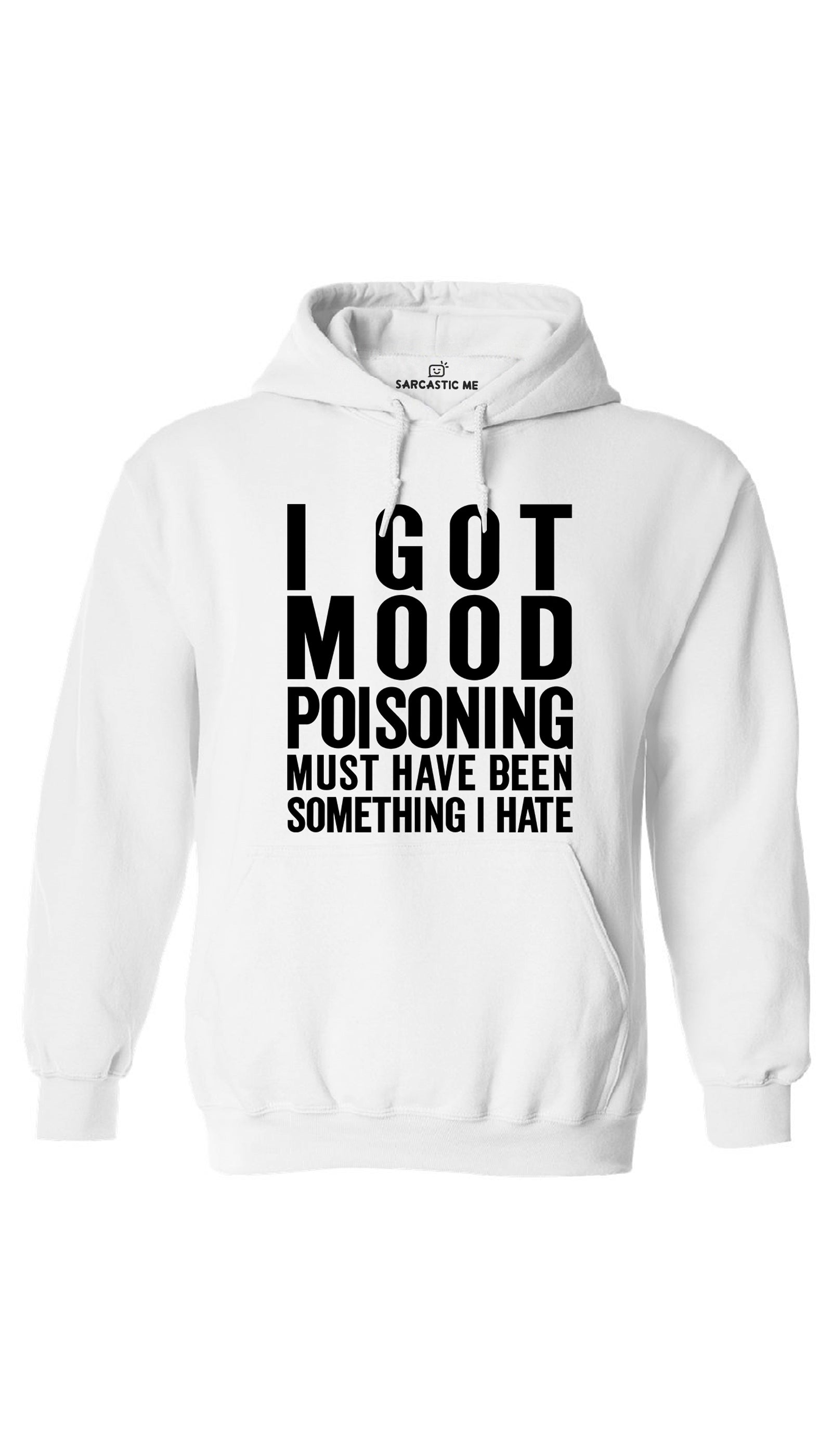 I Got Mood Poisoning Hoodie I Got Mood Poisoning White Hoodie | Sarcastic ME
