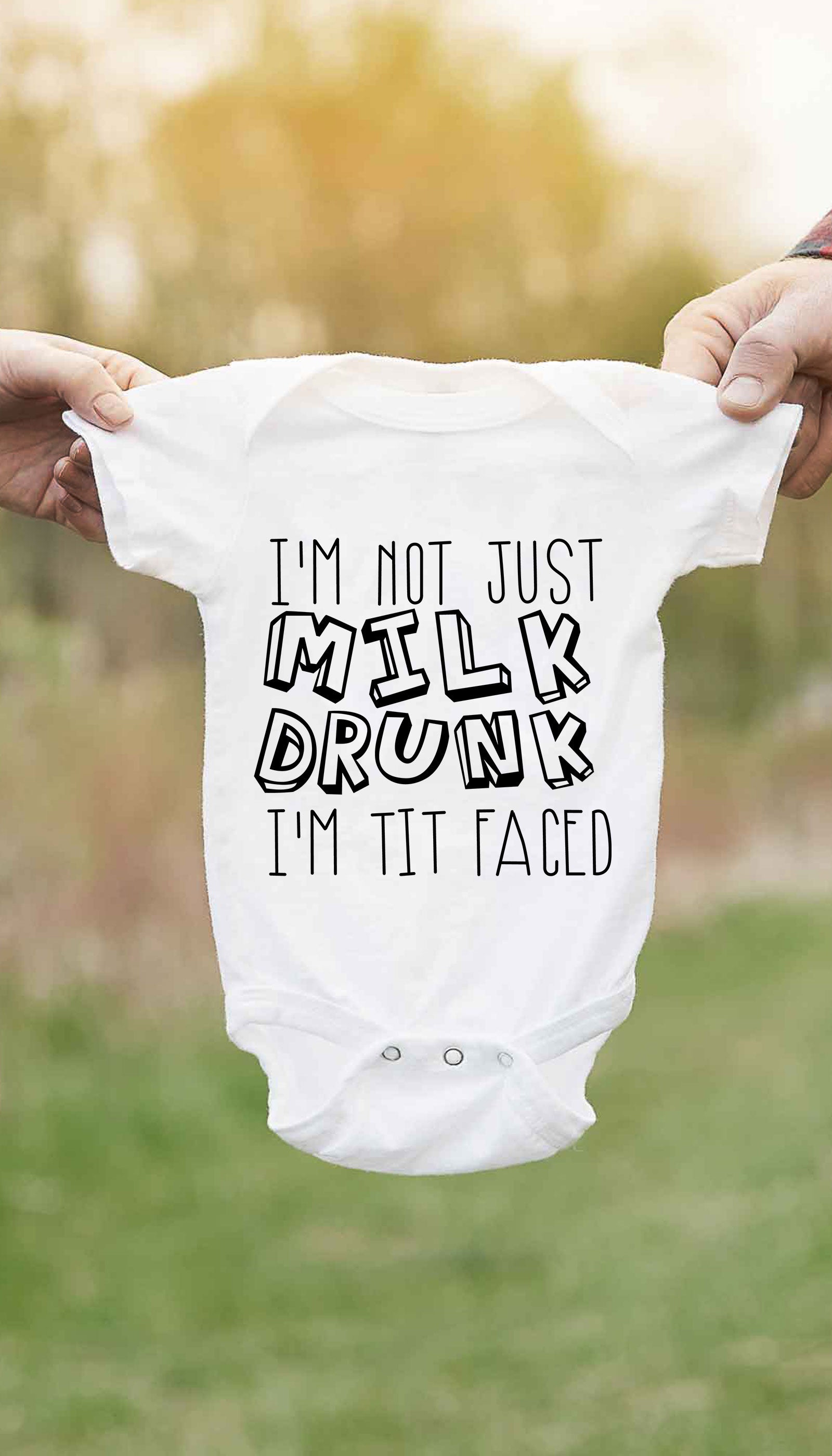 I'm Not Just Milk Drunk Funny Infant Onesie I'm Not Just Milk Drunk I'm Tit Faced Funny & Clever Baby Infant Onesie Gift | Sarcastic ME