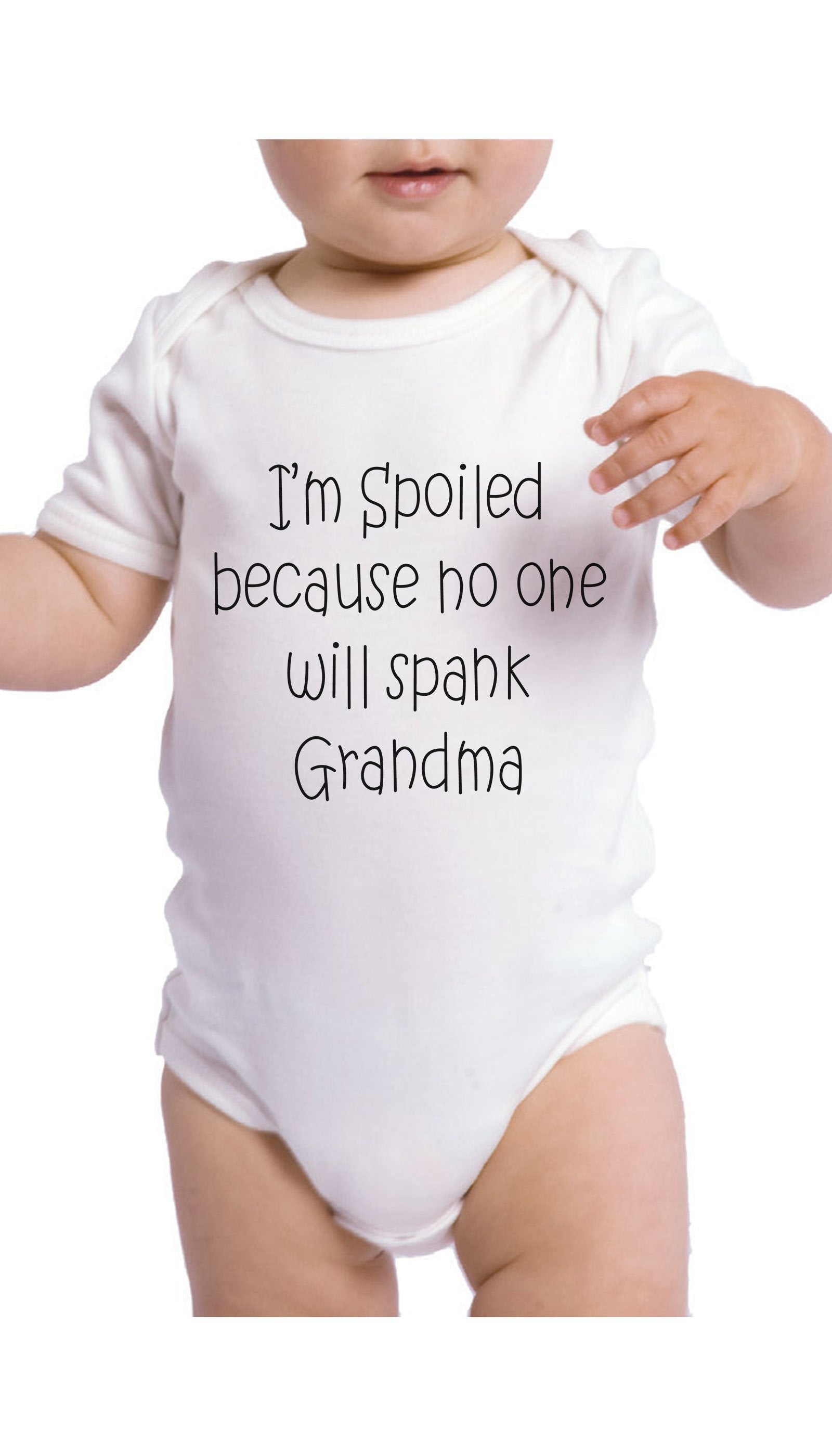 I'm Spoiled Because No One Infant Onesie I'm Spoiled Because No One Will Spank Grandma White Infant Onesie | Sarcastic ME