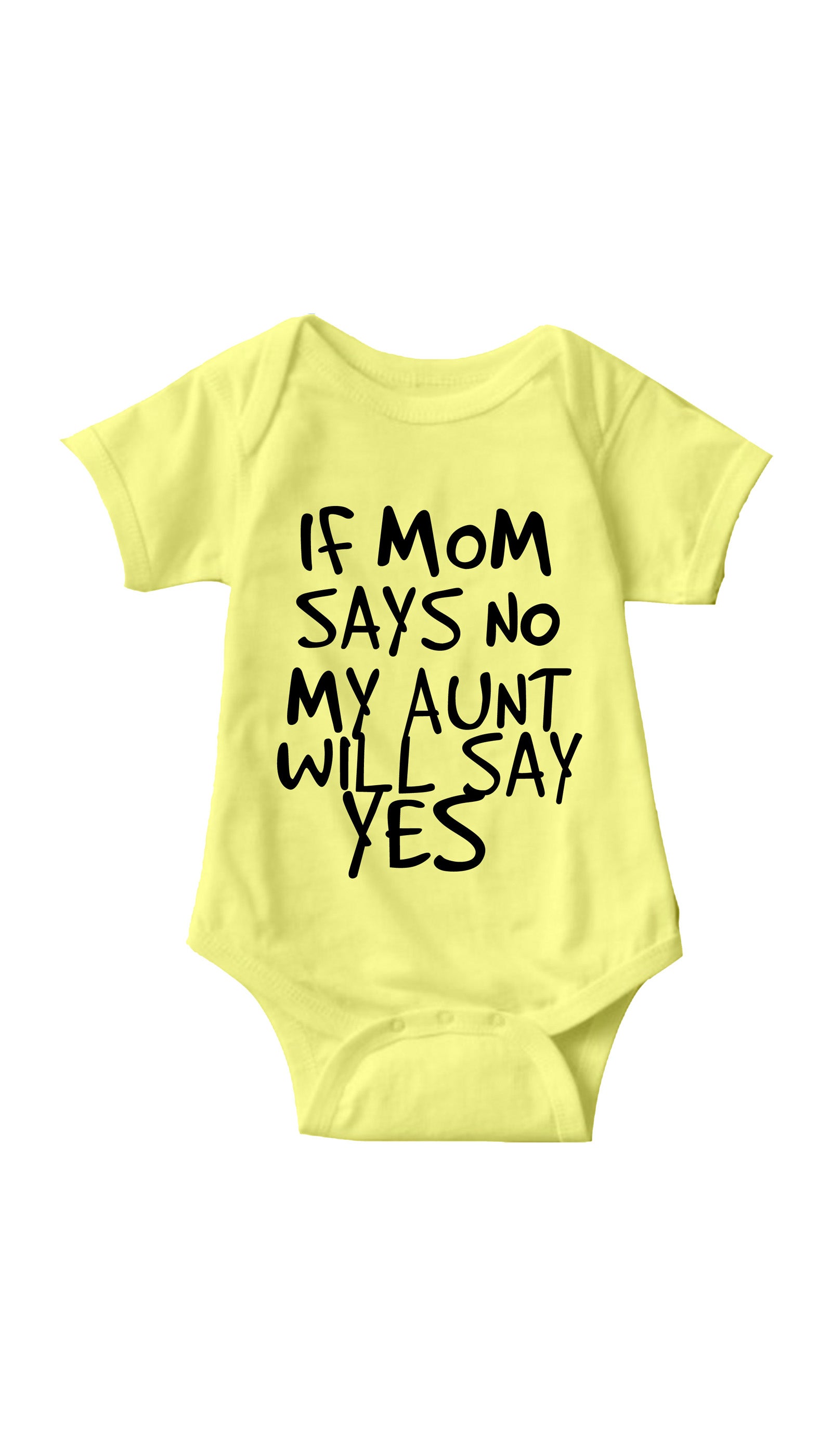 If Mom Says No My Aunt Will Say Yes Infant Onesie If Mom Says No Yellow Infant Onesie | Sarcastic ME
