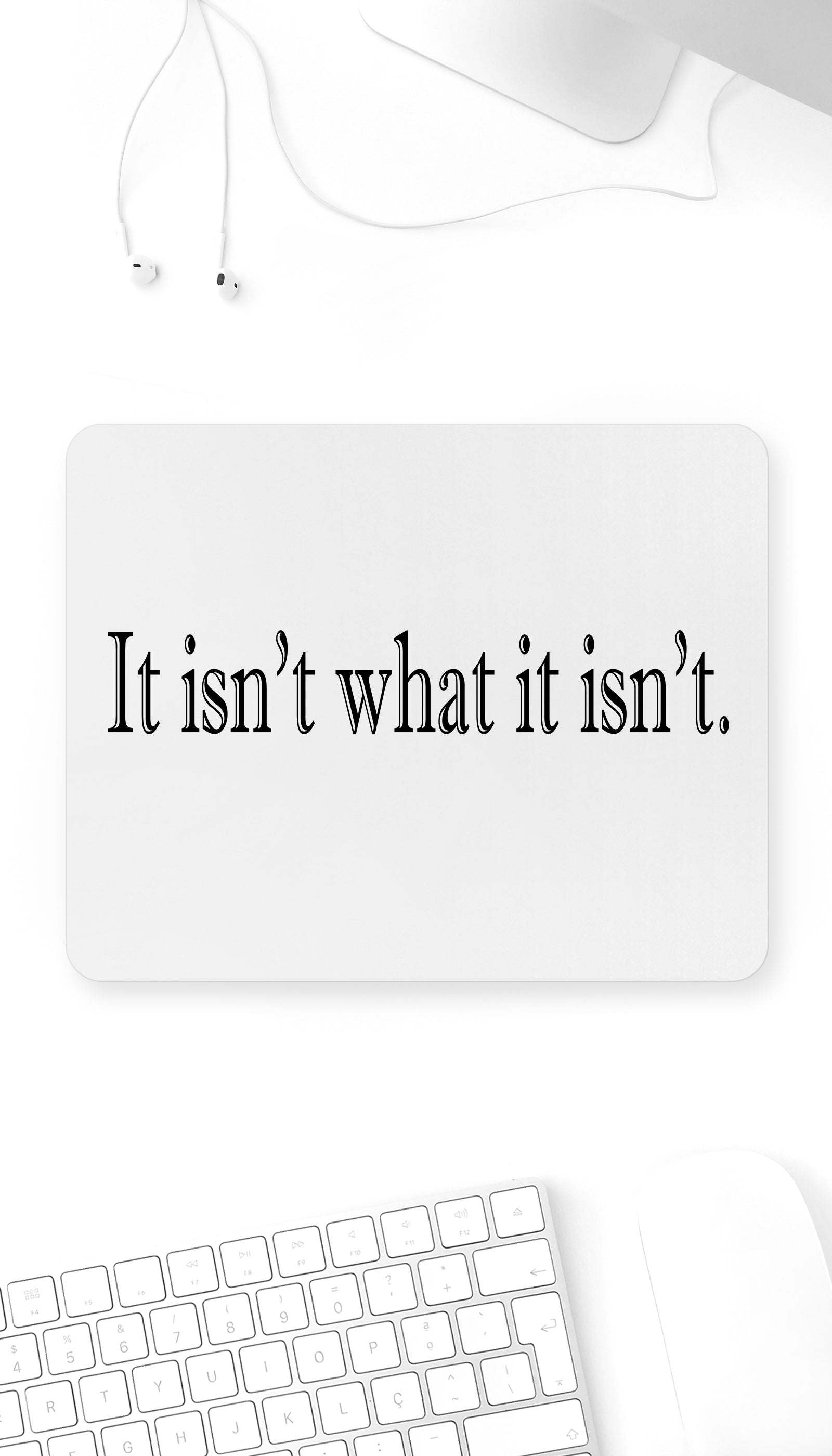 It Isn't What It Isn't Mouse Pad It Isn't What It Isn't Funny Office Mouse Pad
