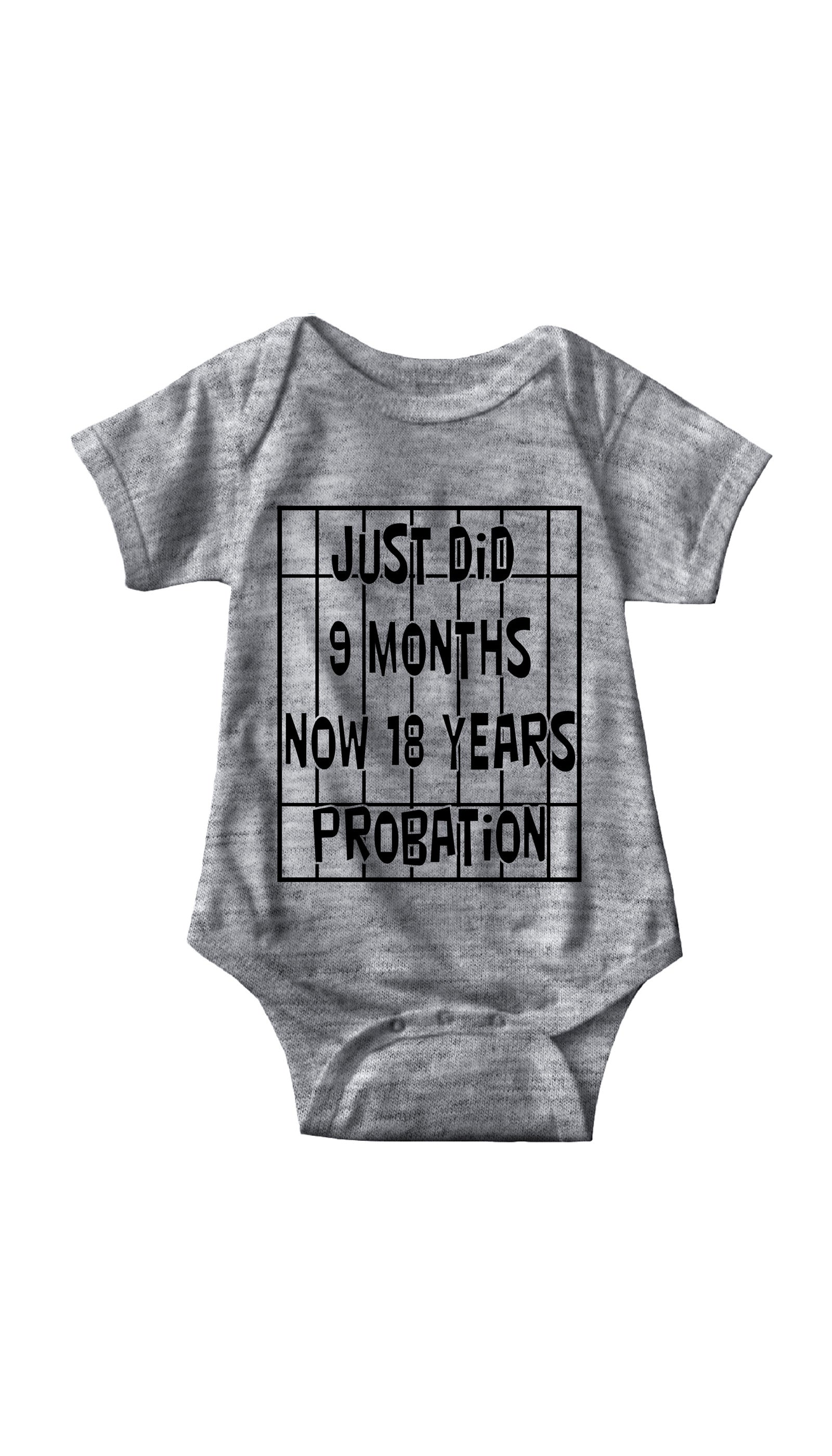 Just Did 9 Months Now 18 Years Probation Infant Onesie Just Did 9 Months Now 18 Years Probation Gray Infant Onesie | Sarcastic ME