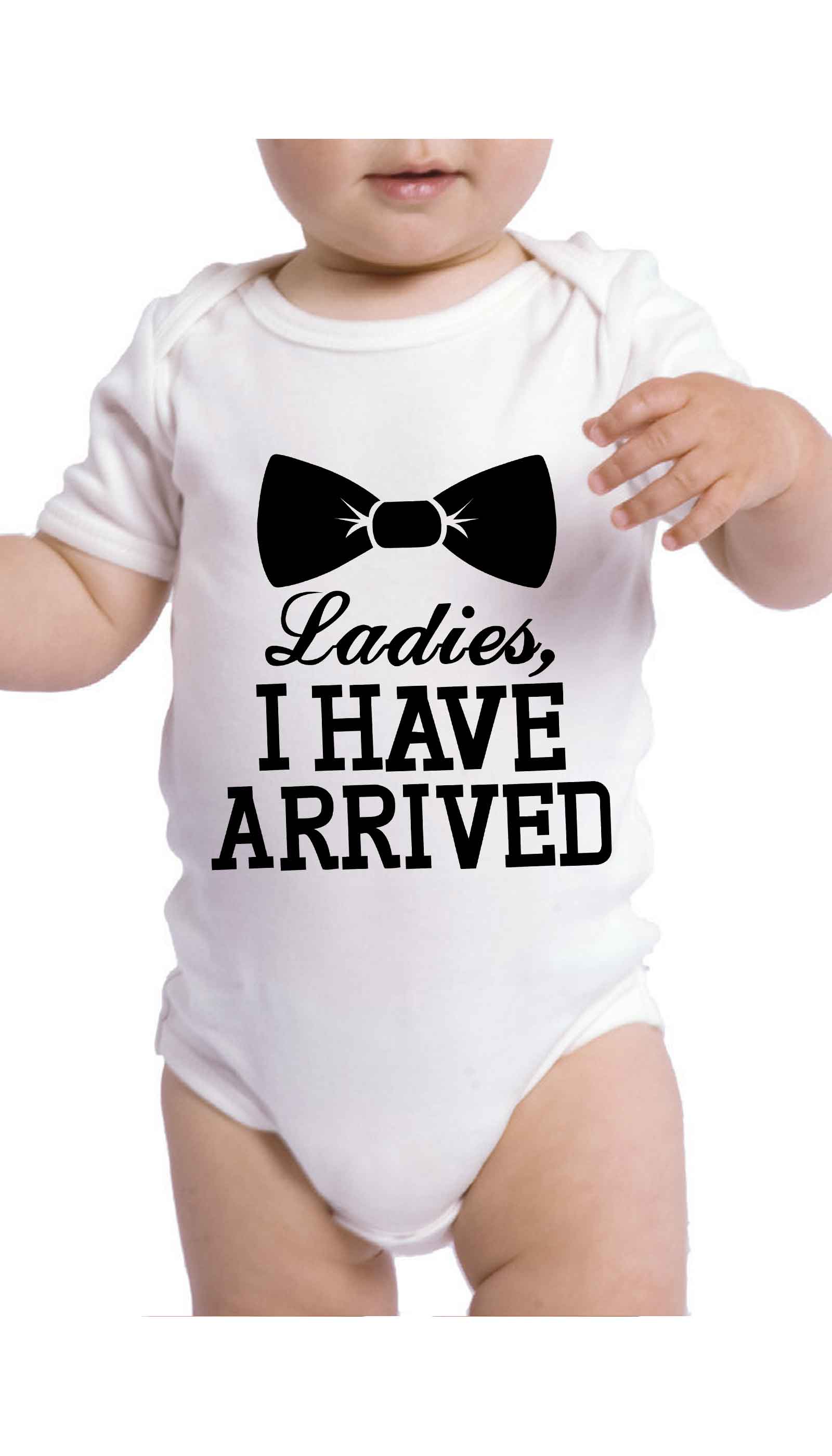 Ladies I Have Arrived Infant Onesie Ladies I Have Arrived Cute & Funny Baby Infant Onesie | Sarcastic ME