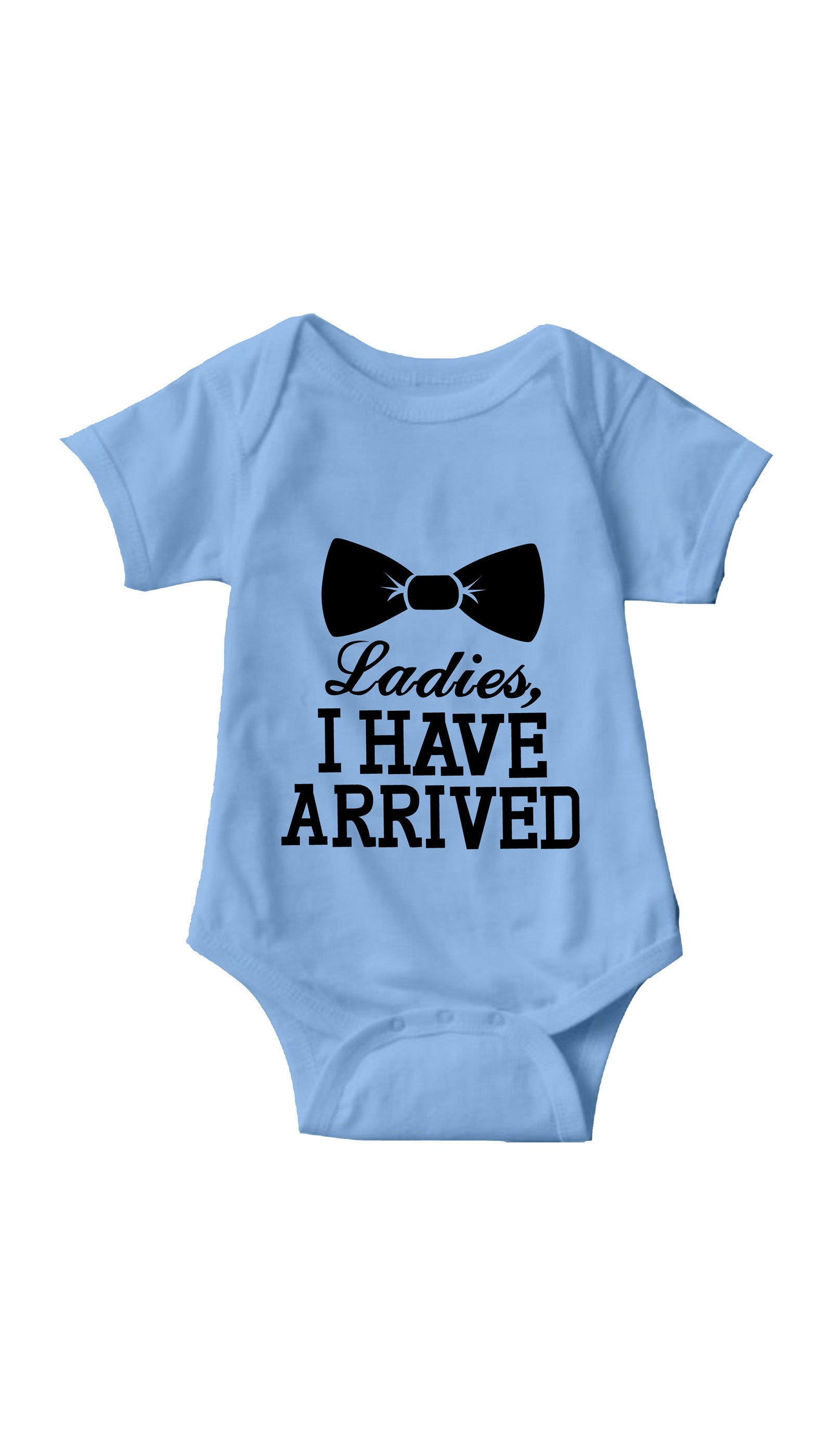 Ladies I Have Arrived Infant Onesie Ladies I Have Arrived Light Blue Infant Onesie | Sarcastic ME