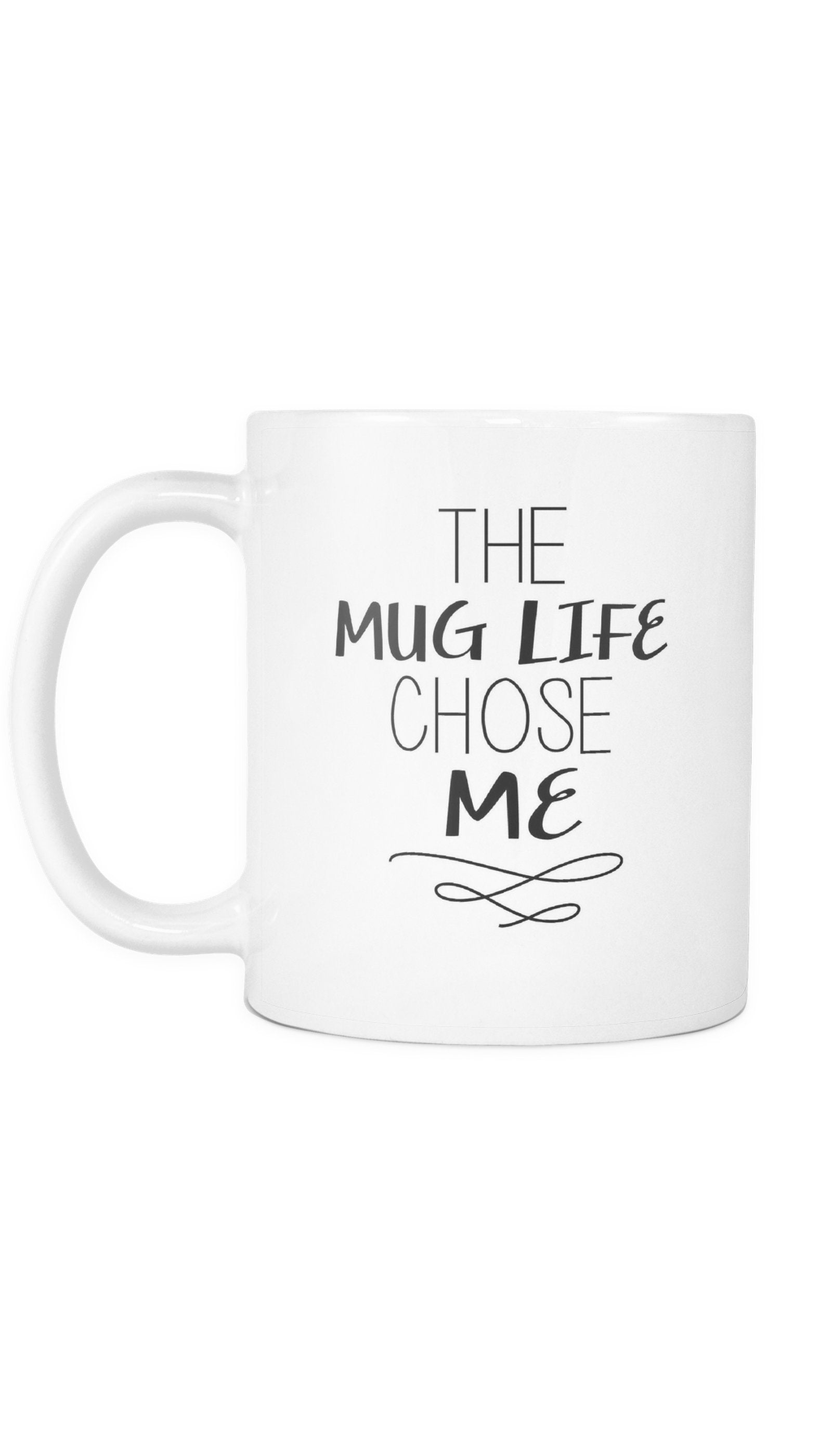 The Mug Life Chose Me Mug The Mug Life Chose Me Mug | Sarcastic Me