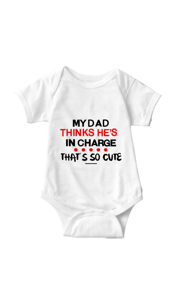My Dad Thinks He s In Charge Cute Funny Baby Onesie Sarcastic ME