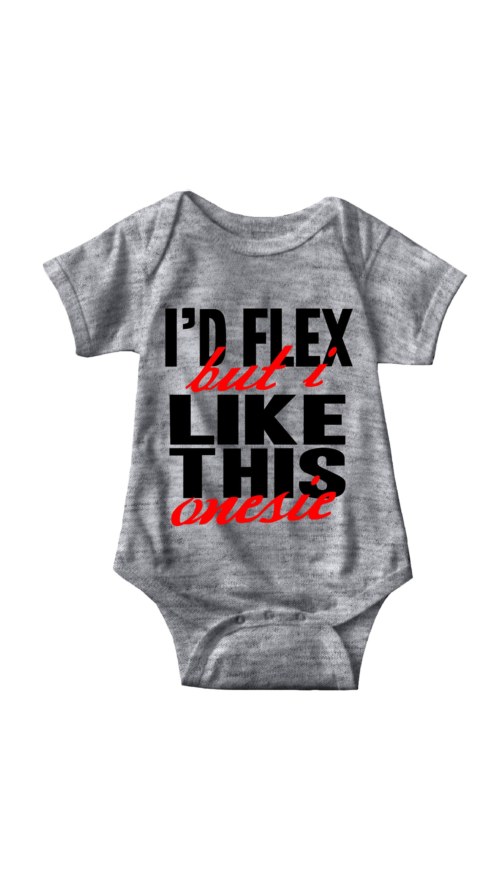 I'd Flex But I Like This Onesie Infant Onesie I'd Flex But I Like This Onesie Gray Infant Onesie| Sarcastic ME