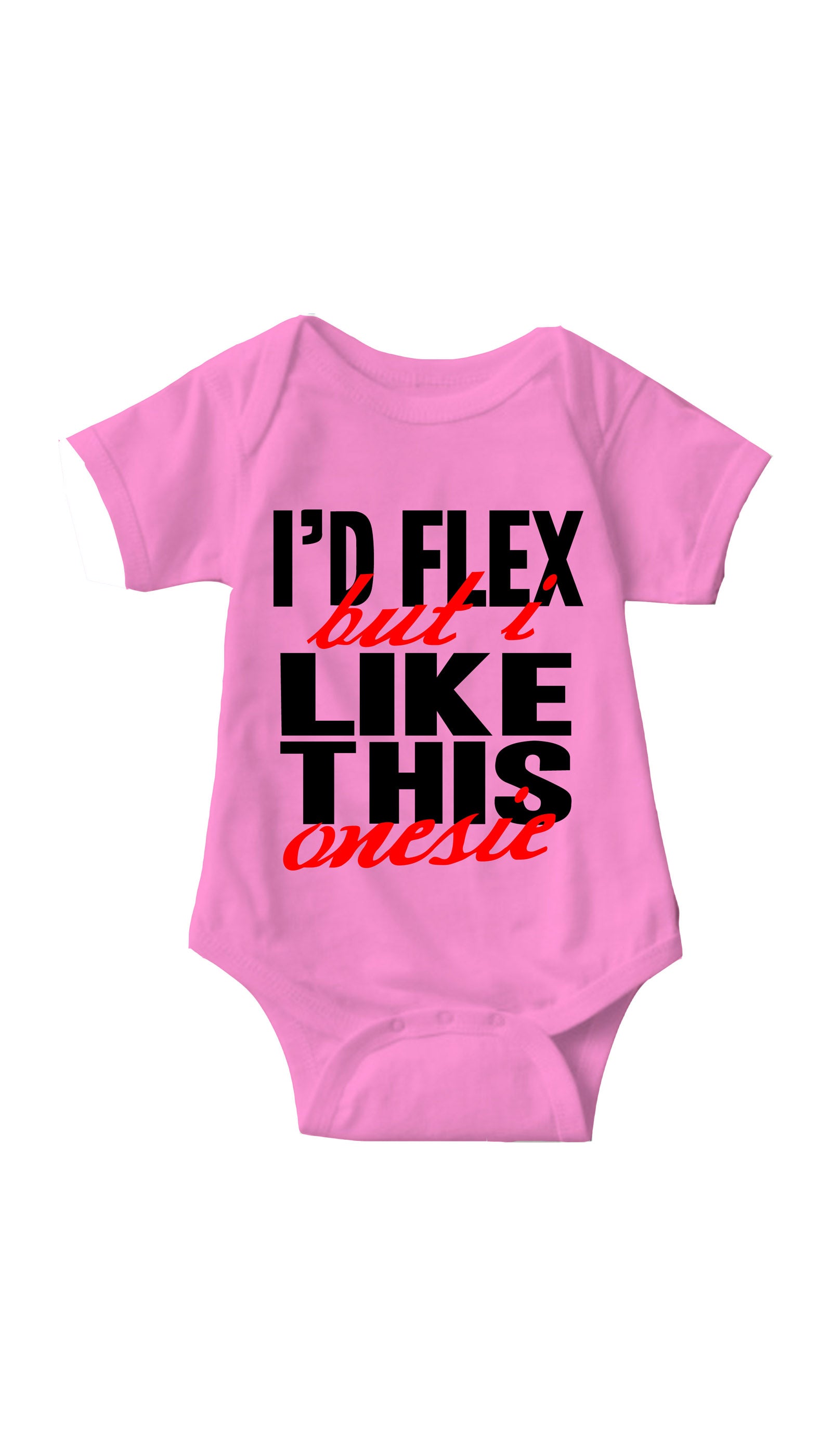 I'd Flex But I Like This Onesie Infant Onesie I'd Flex But I Like This Onesie Pink Infant Onesie| Sarcastic ME