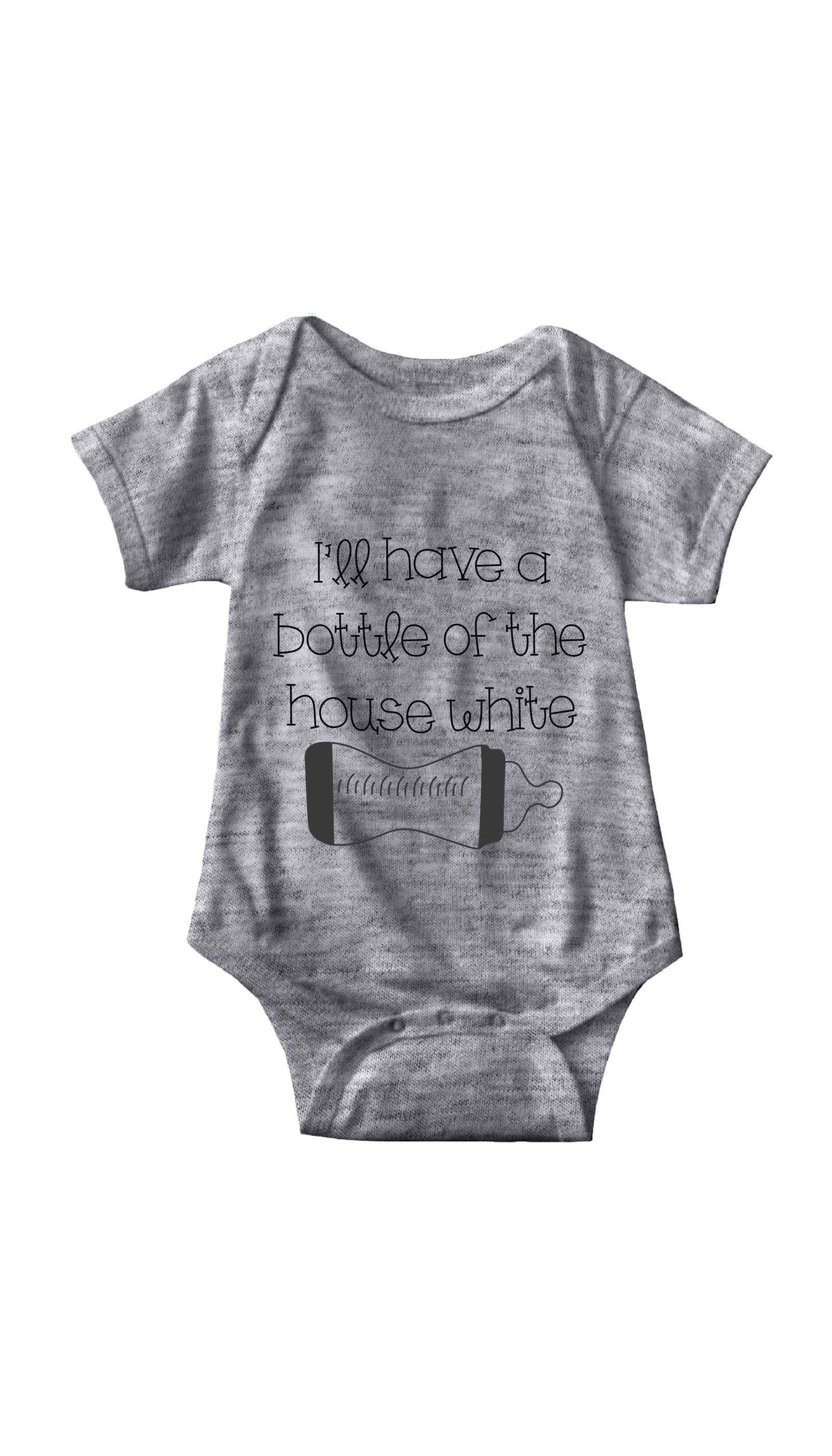 I'll Have A Bottle Of The House White Infant Onesie I'll Have A Bottle Of The House White Gray Infant Onesie | Sarcastic ME