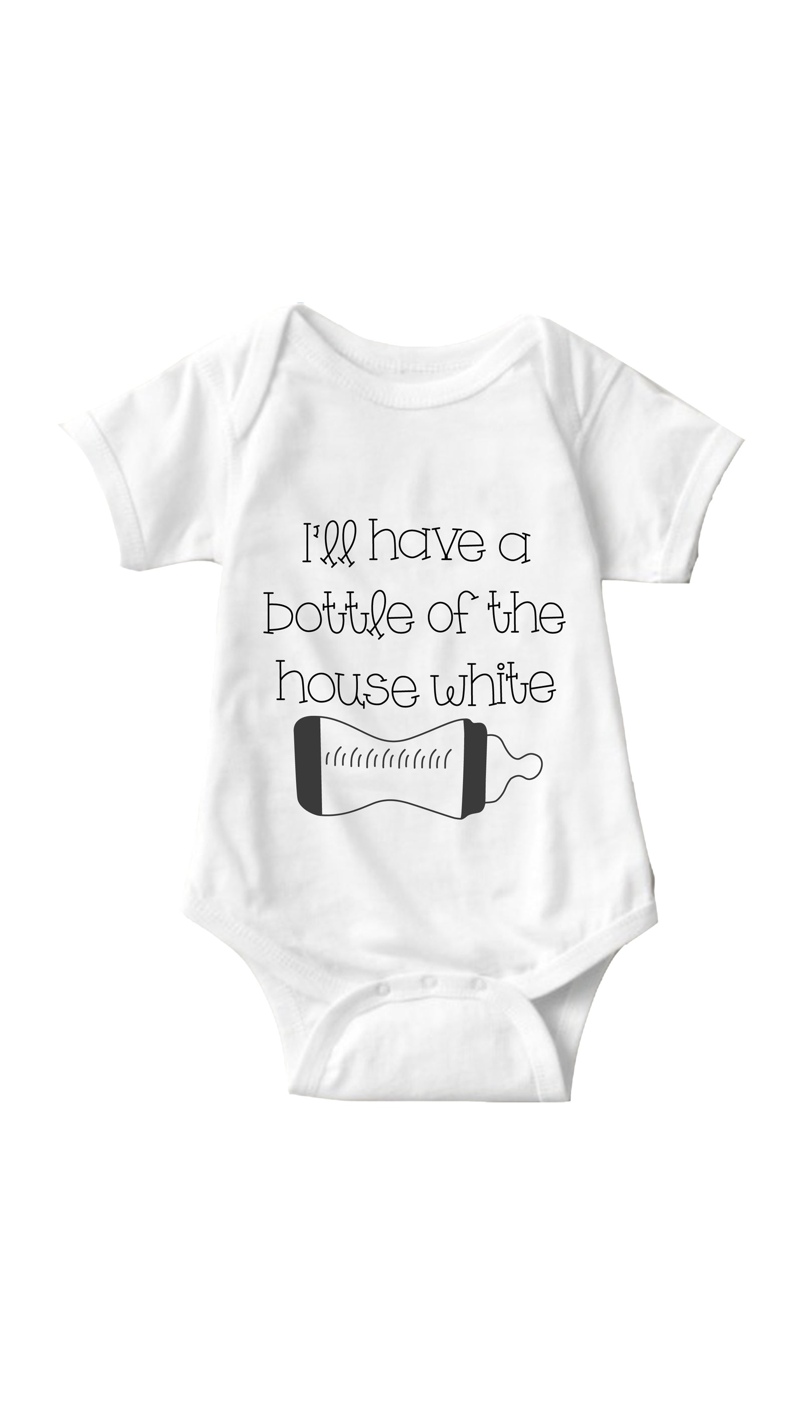I'll Have A Bottle Of The House White Infant Onesie I'll Have A Bottle Of The House White White Infant Onesie | Sarcastic ME