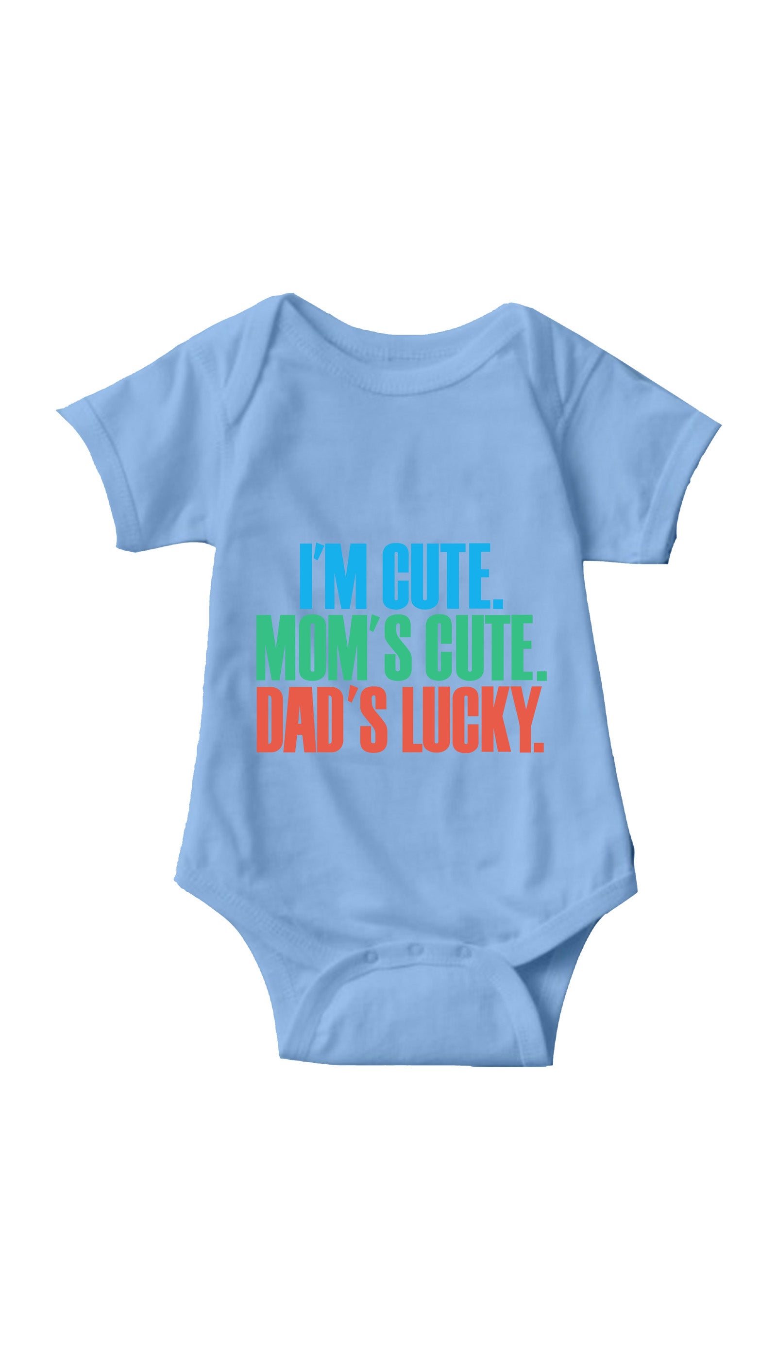 I'm Cute. Mom's Cute, Dad's Lucky Infant Onesie I'm Cute. Mom's Cute, Dad's Lucky Blue Infant Onesie | Sarcastic ME