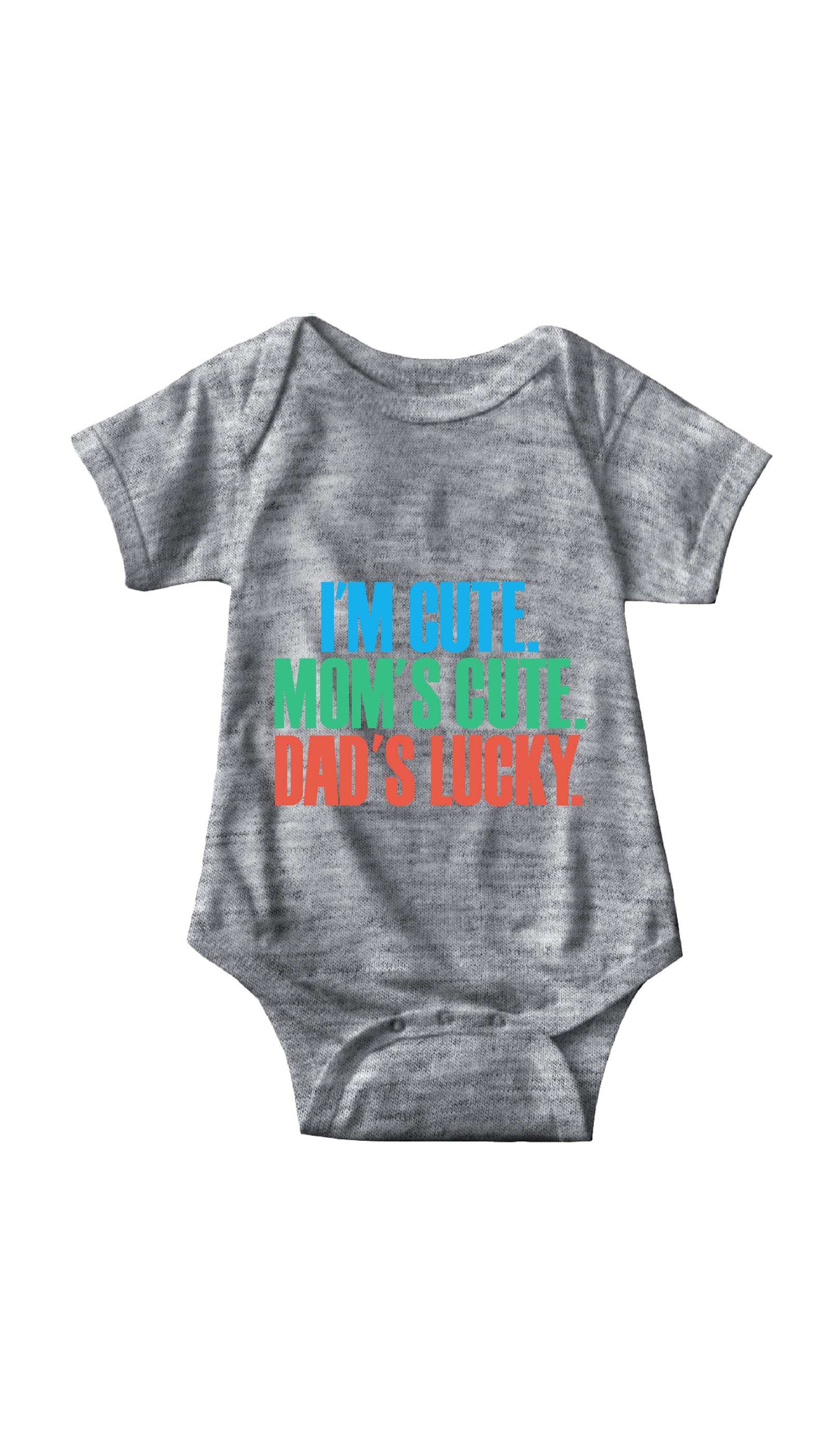 I'm Cute. Mom's Cute, Dad's Lucky Infant Onesie I'm Cute. Mom's Cute, Dad's Lucky Gray Infant Onesie | Sarcastic ME