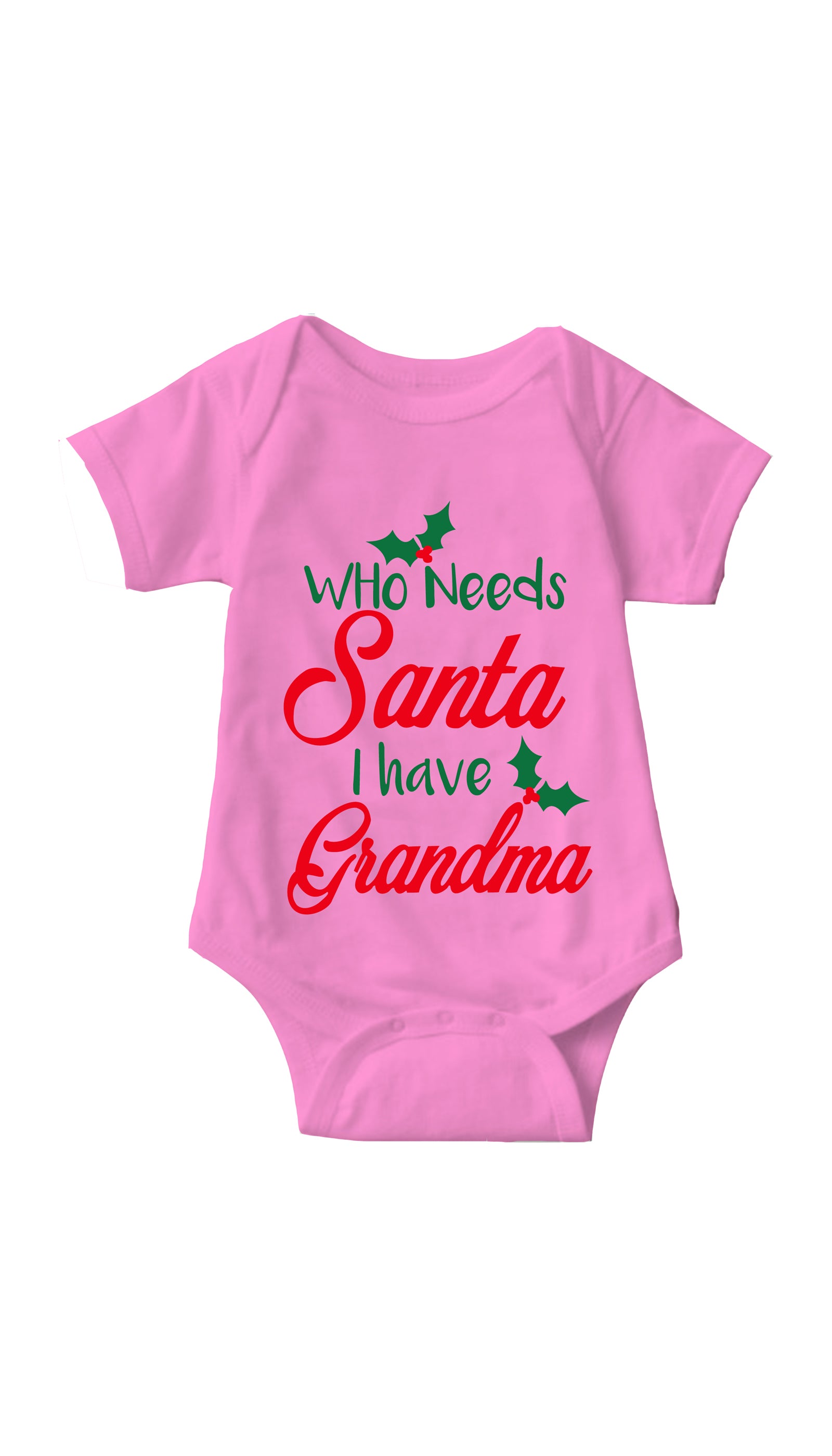 Who Needs Santa I Have Grandma Infant Onesie Who Needs Santa I Have Grandma Pink Infant Onesie | Sarcastic ME