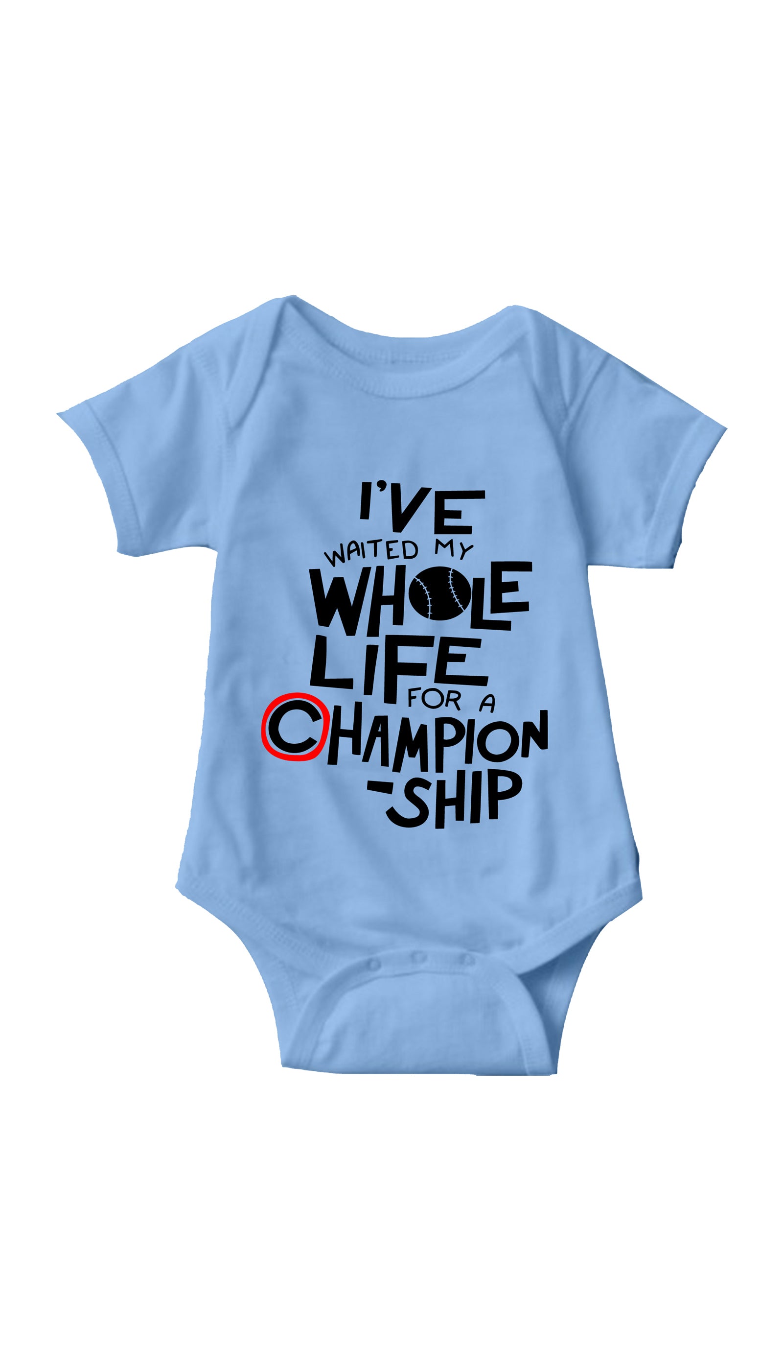 I've Waited My Whole Life For A Championship Infant Onesie I've Waited My Whole Life For A Championship Blue Infant Onesie | Sarcastic ME