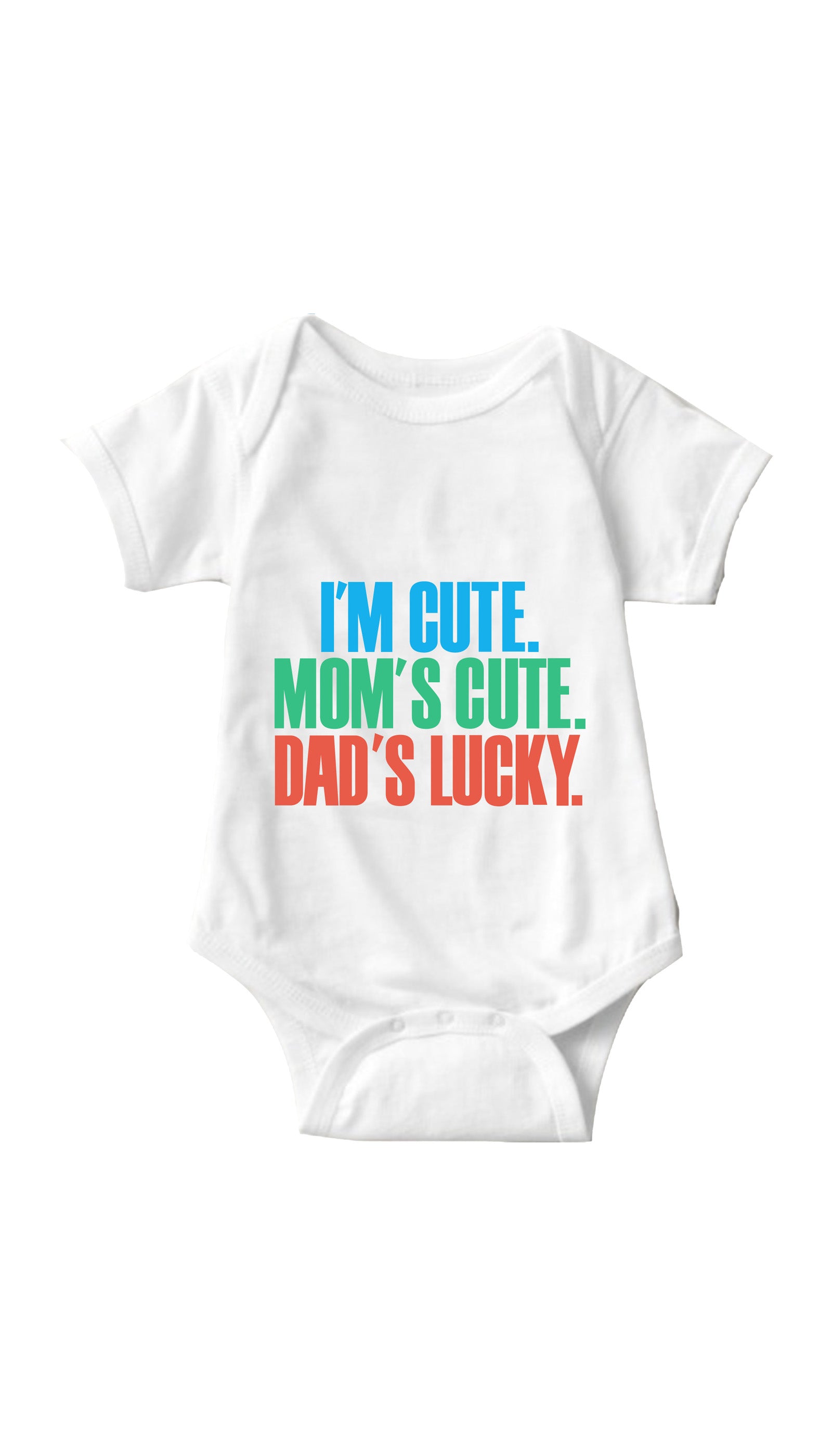 I'm Cute. Mom's Cute, Dad's Lucky Infant Onesie I'm Cute. Mom's Cute, Dad's Lucky White Infant Onesie | Sarcastic ME