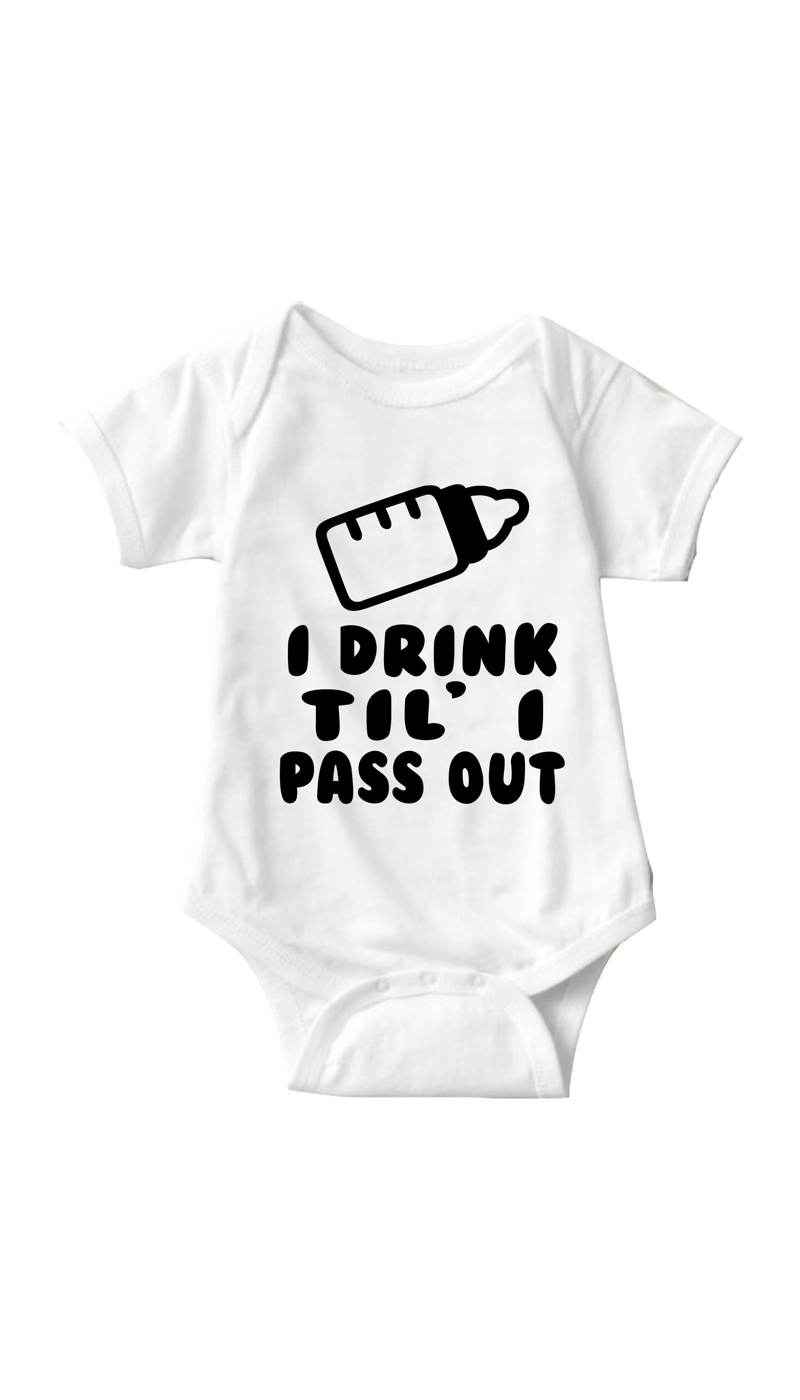 I Drink Til' I Pass Out Infant Onesie I Drink Til' I Pass Out White Infant Onesie | Sarcastic ME