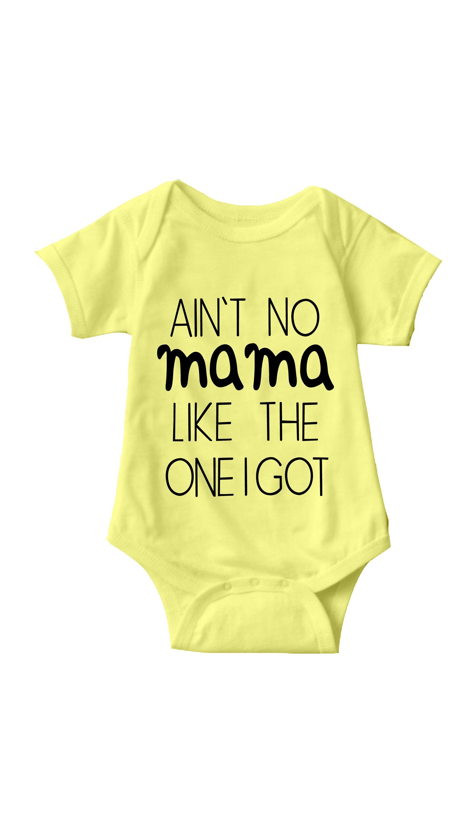 Ain't No Mama Like The One I Got Infant Onesie Aint No Mama Like The One I Got Yellow Infant Onesie | Sarcastic ME