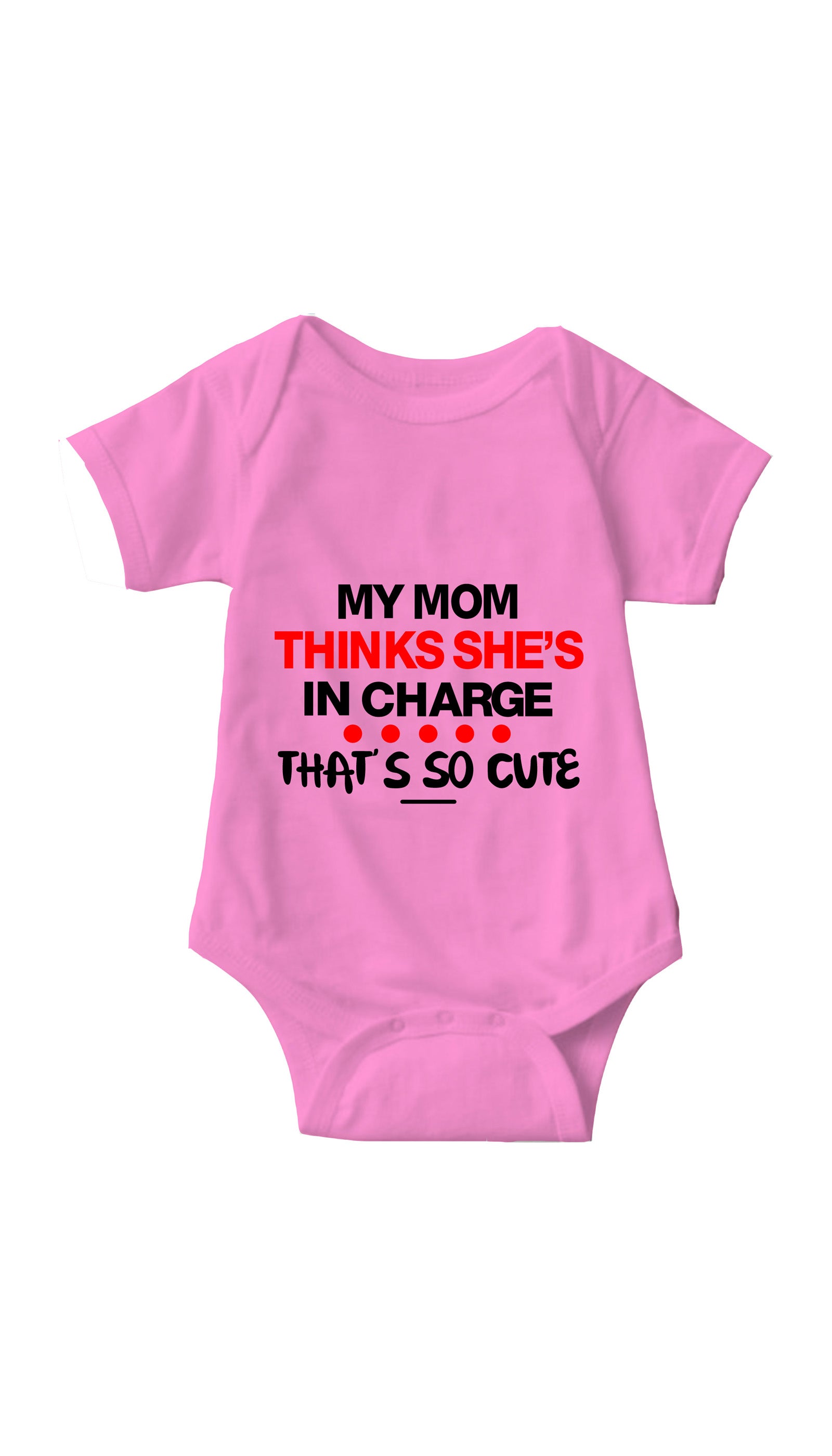 My Mom Thinks She's In Charge Funny Infant Onesie My Mom Thinks She's In Charge Pink Infant Onesie | Sarcastic ME