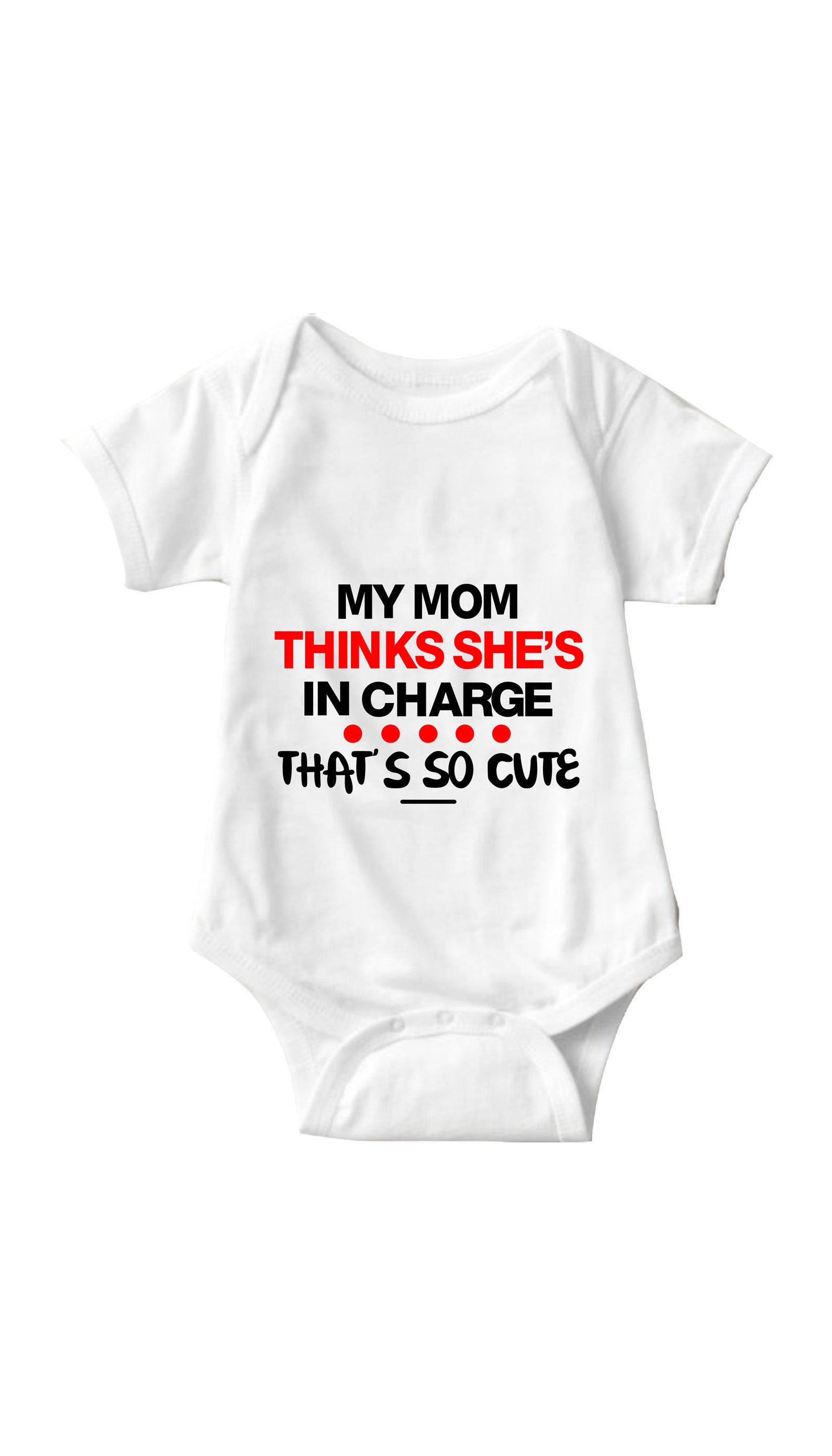 My Mom Thinks She's In Charge Funny Infant Onesie My Mom Thinks She's In Charge White Infant Onesie | Sarcastic ME