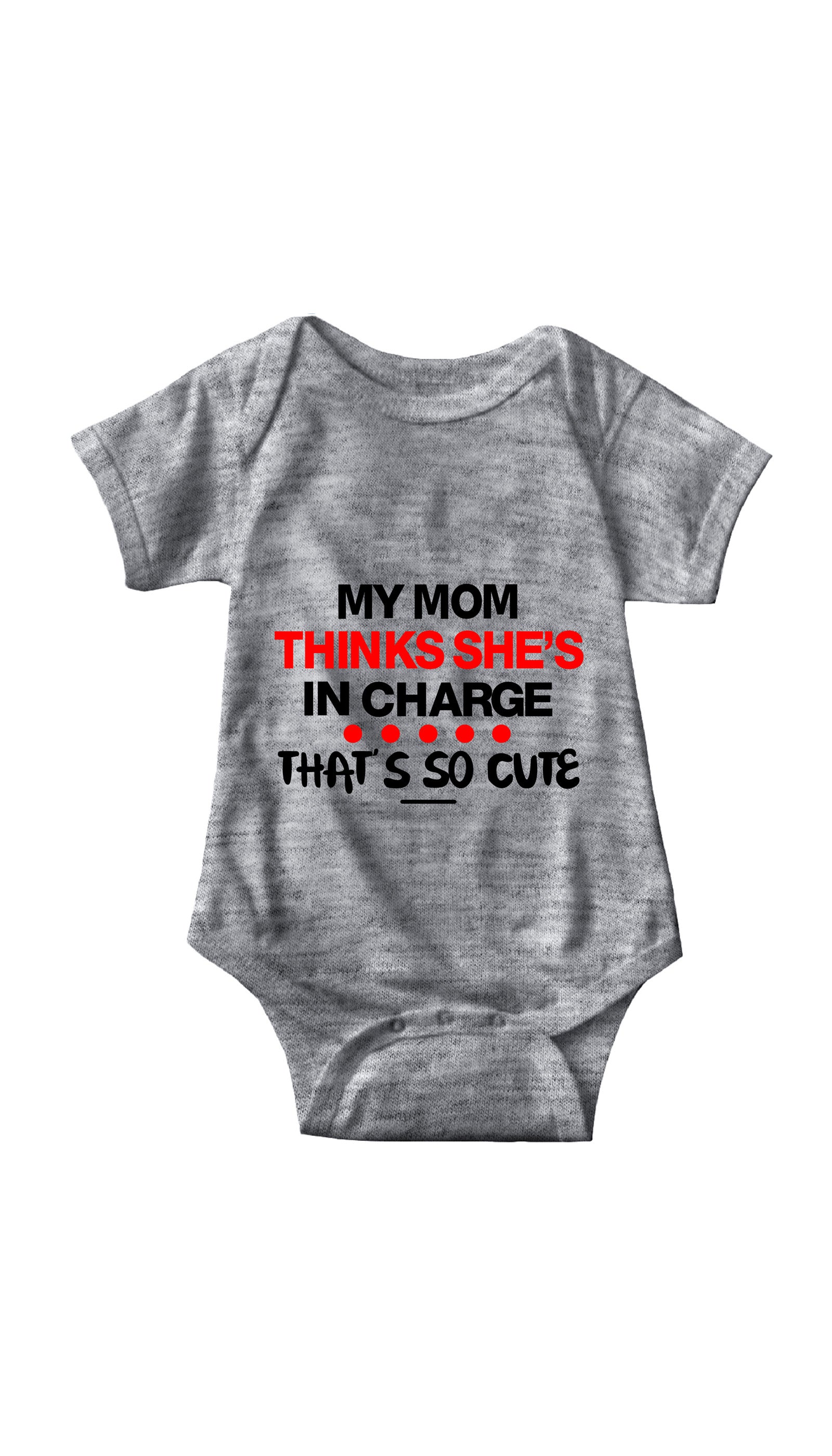 My Mom Thinks She's In Charge Funny Infant Onesie My Mom Thinks She's In Charge Gray Infant Onesie | Sarcastic ME