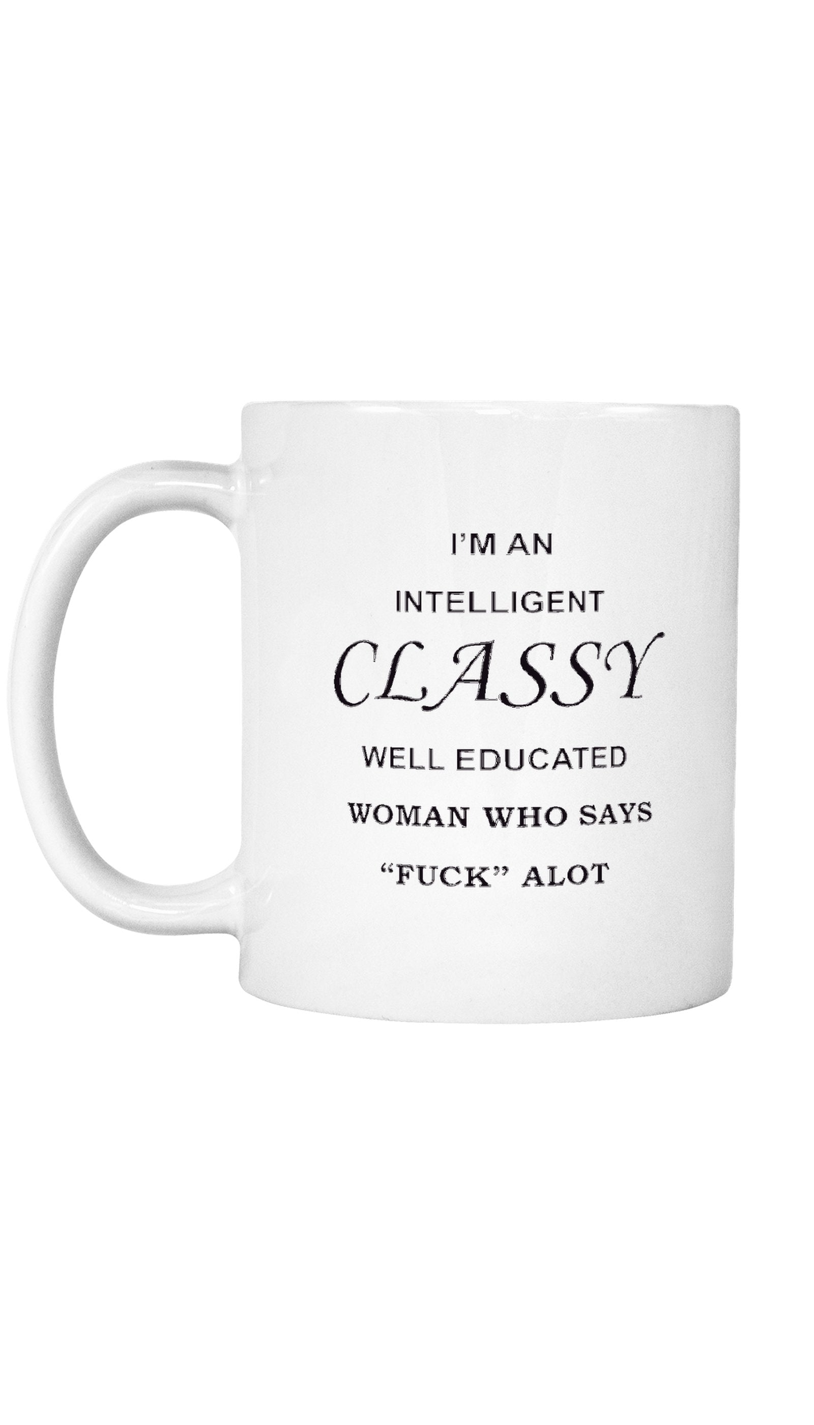 I'm An Intelligent Classy Well Educated Woman Mug I'm An Intelligent Mug | Sarcastic ME