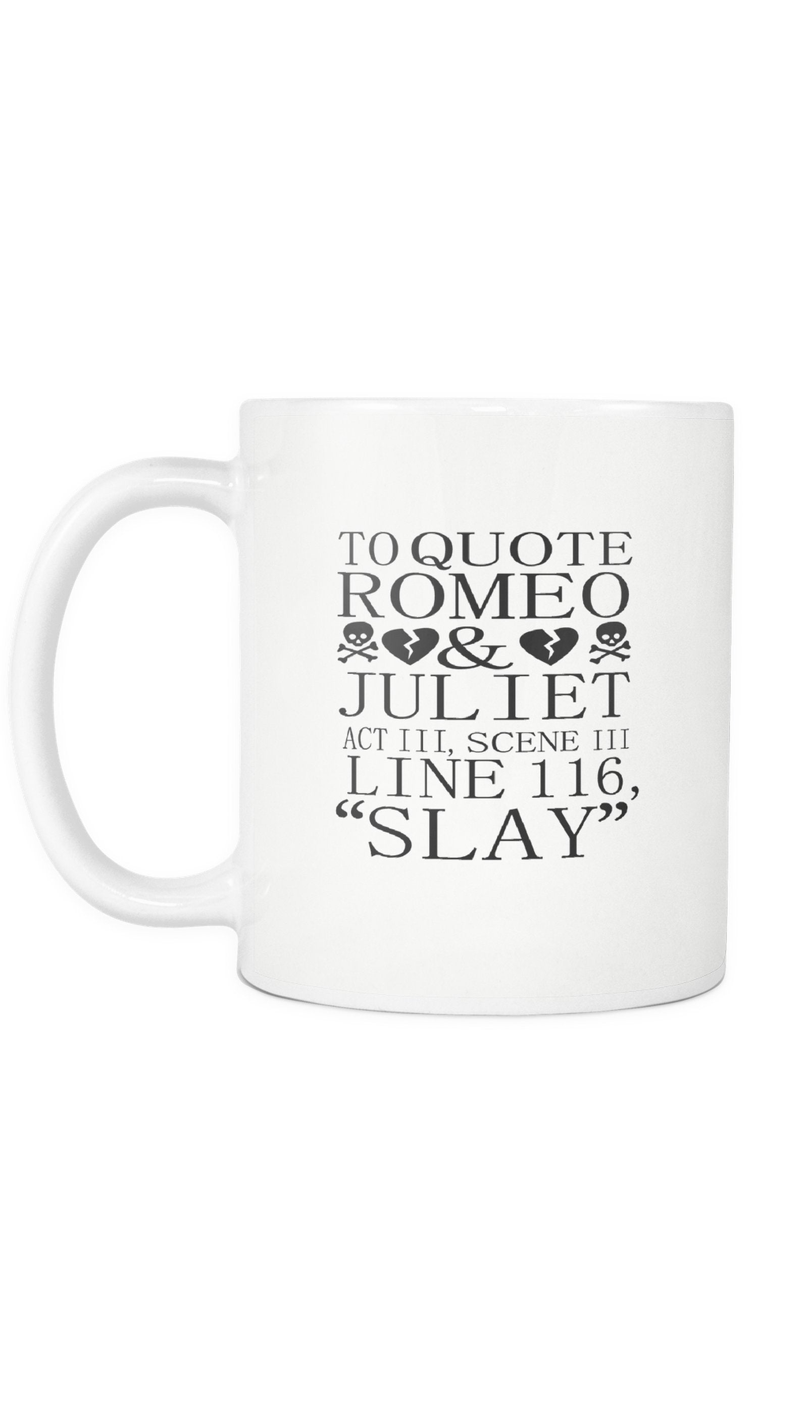 To Quote Romeo & Juliet Slay Mug To Quote Romeo & Juliet Slay White Mug | Sarcastic ME