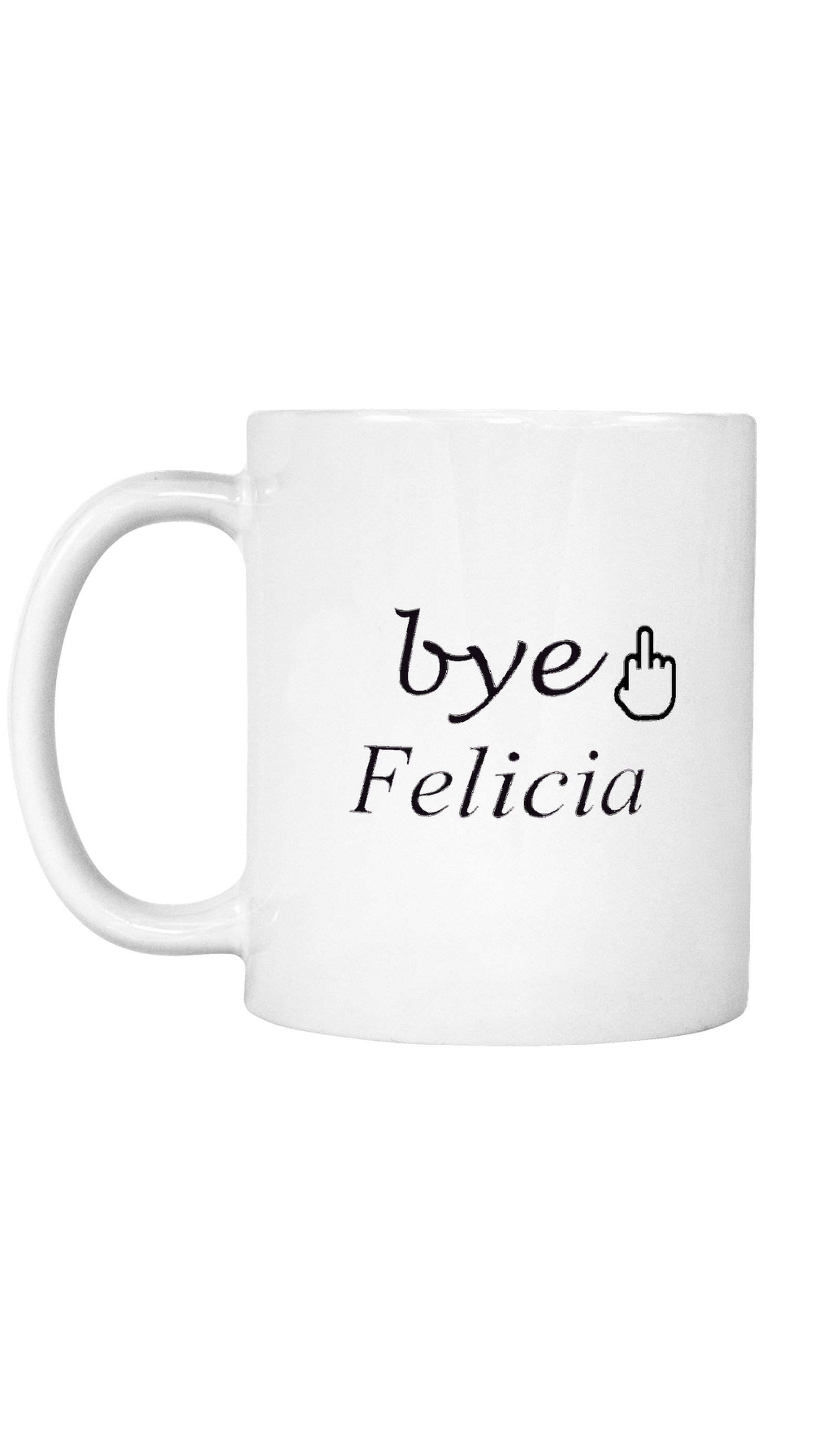 Bye Felicia Mug Bye Felicia Mug | Sarcastic ME