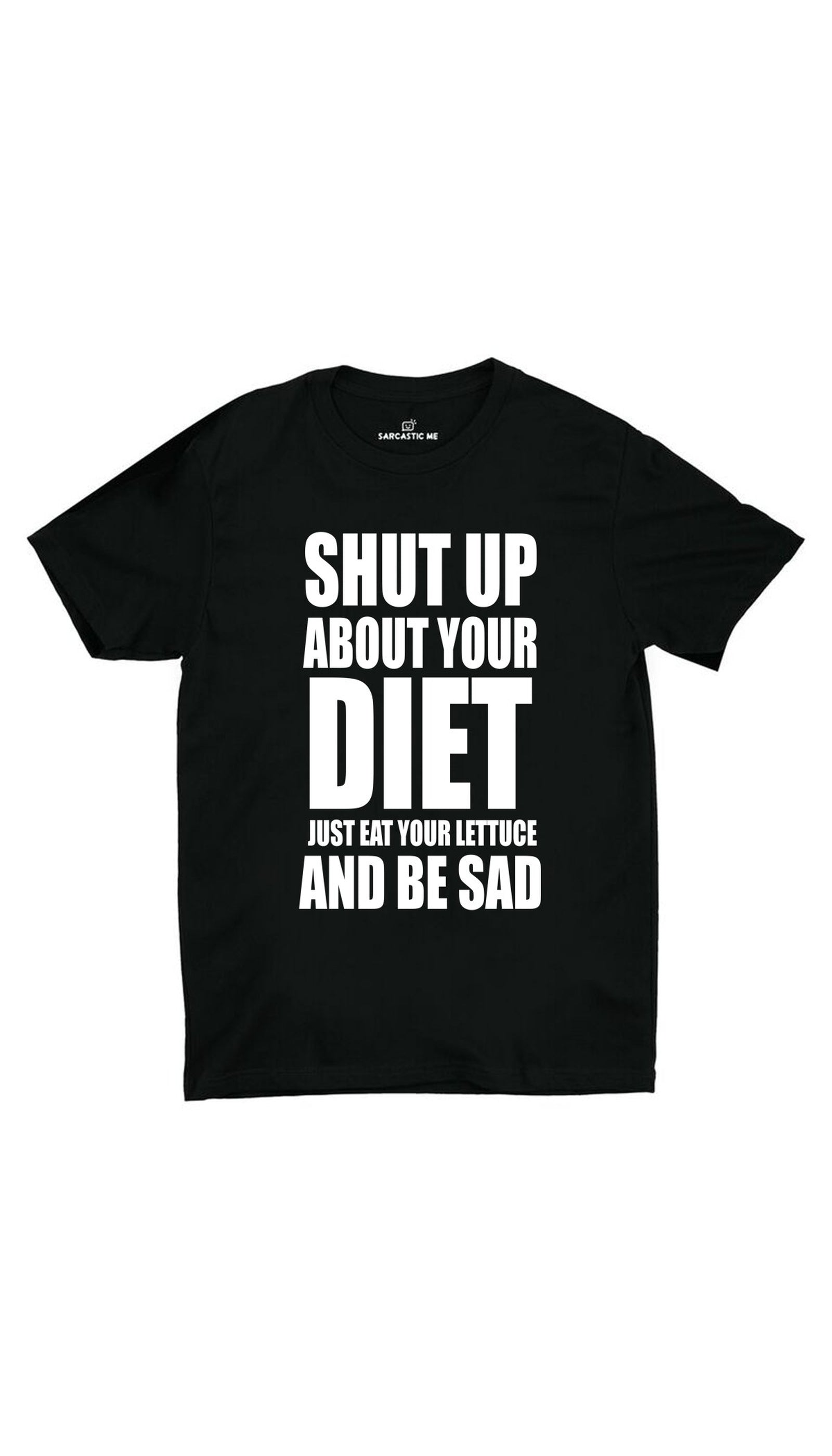 Shut Up About Your Diet Eat Your Lettuce Unisex T-shirt Shut Up About Your Diet Eat Your Lettuce Black Unisex T-shirt | Sarcastic ME