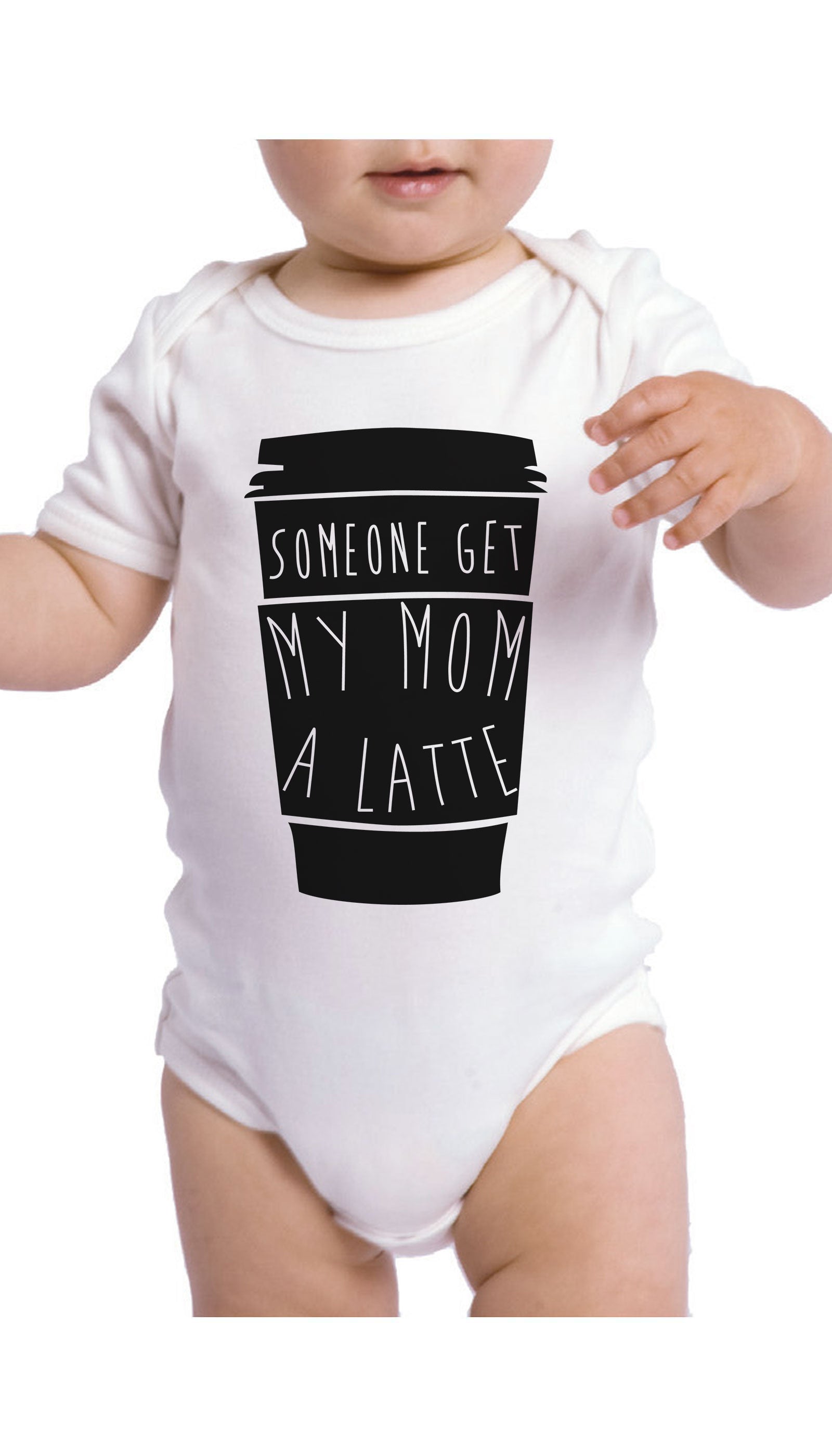 Someone Get My Mom A Latte Infant Onesie Someone Get My Mom A Latte Infant Onesie