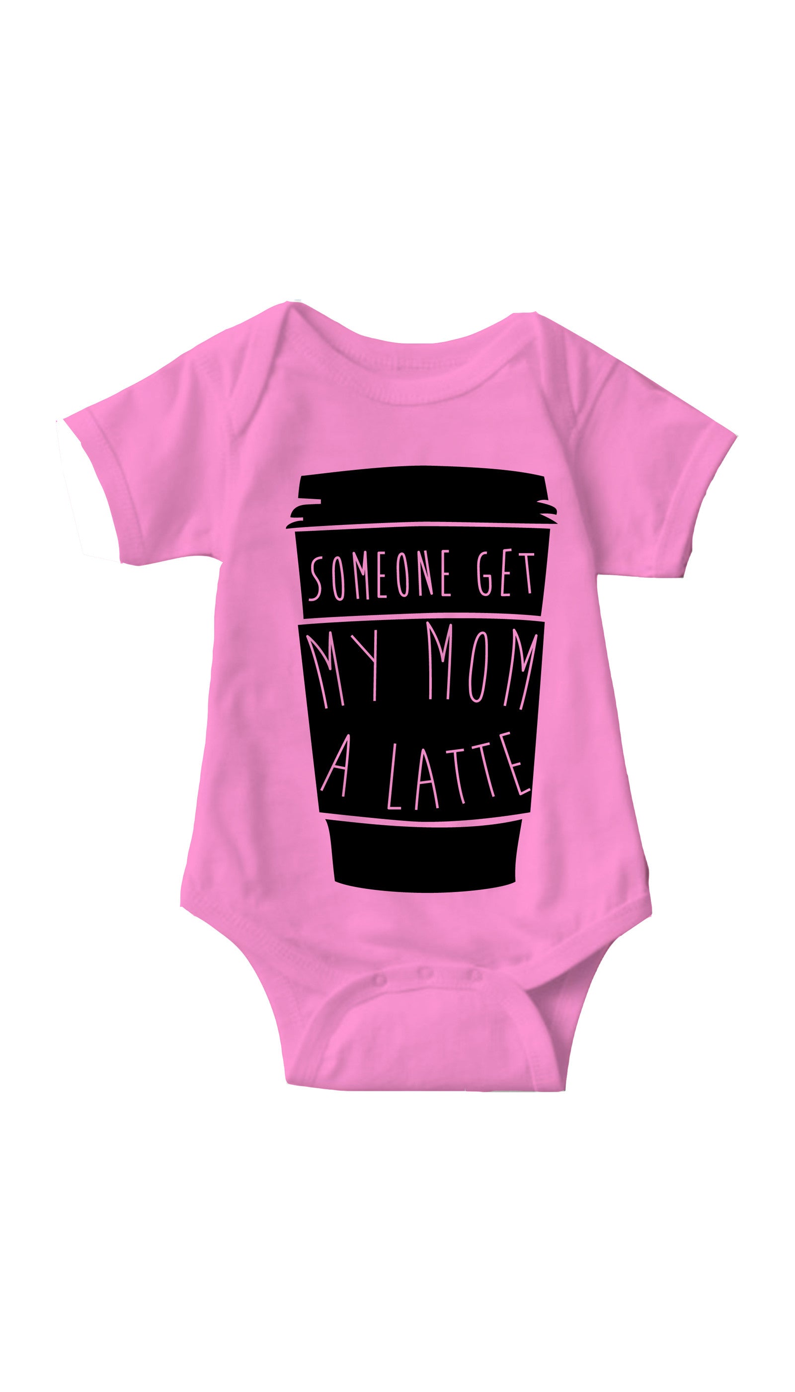 Someone Get My Mom A Latte Infant Onesie Someone Get My Mom A Latte Pink Infant Onesie | Sarcastic ME