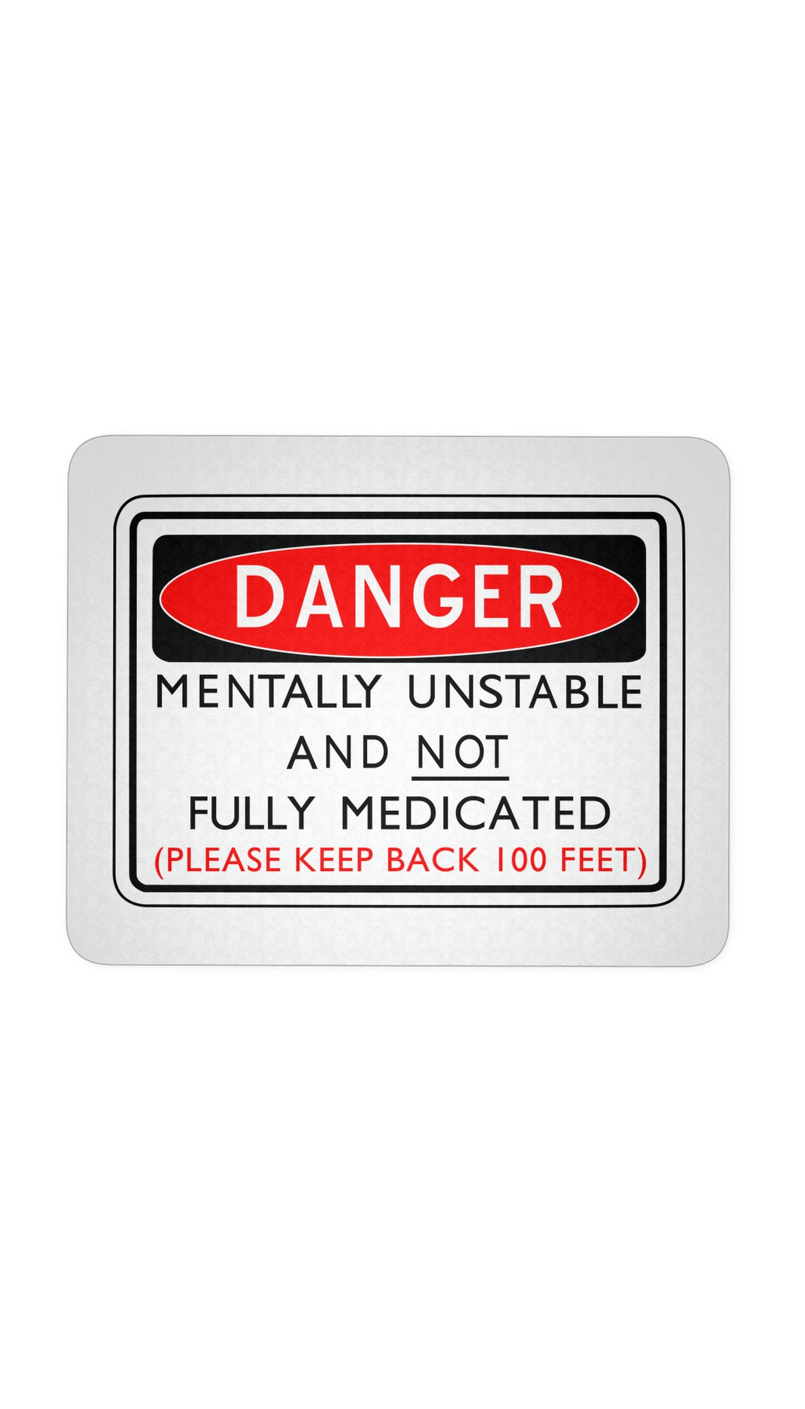 Mentally Unstable And Not Fully Medicated Mouse Pad Danger Mentally Unstable And Not Fully Medicated White Mouse Pad | Sarcastic Me