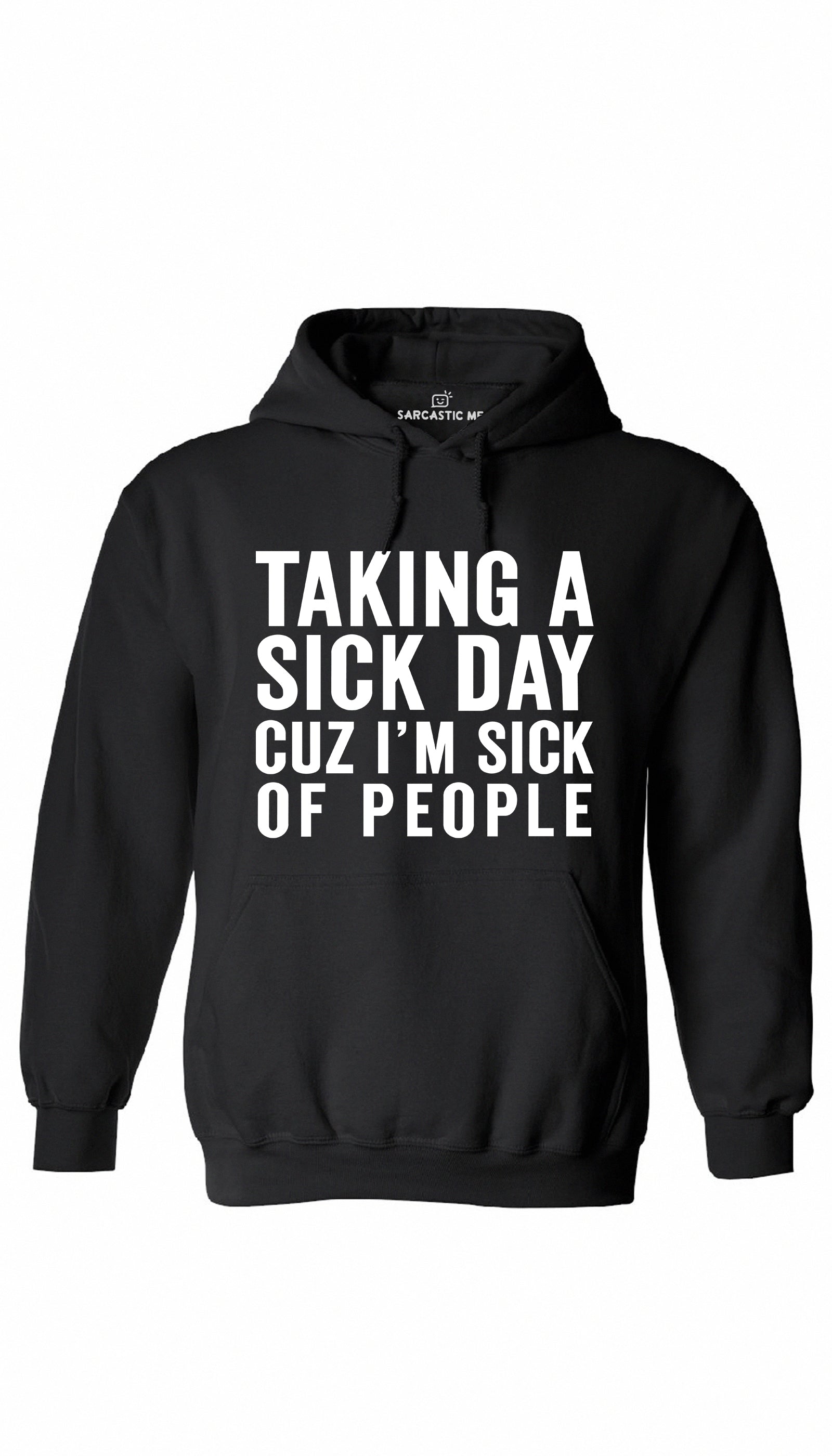 Taking A Sick Day Cuz I'm Sick Of People Hoodie Taking A Sick Day Cuz I'm Sick Of People Black Hoodie | Sarcastic ME