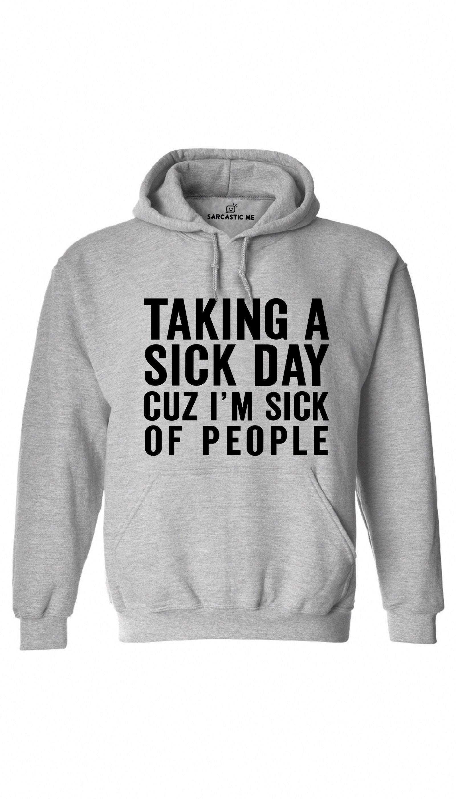 Taking A Sick Day Cuz I'm Sick Of People Hoodie Taking A Sick Day Cuz I'm Sick Of People Gray Hoodie | Sarcastic ME