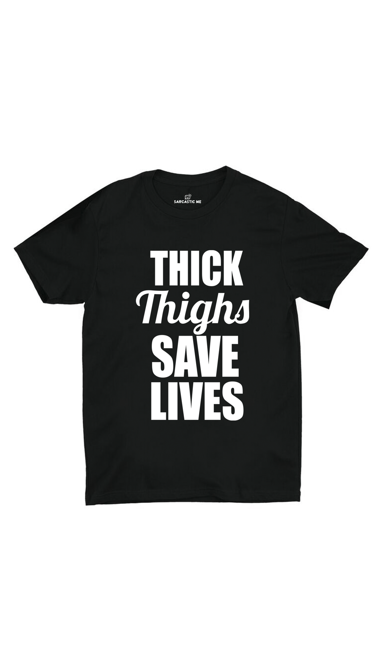 Thick Thighs Save Lives Unisex T-shirt Thick Thighs Save Lives Black Unisex T-shirt | Sarcastic ME
